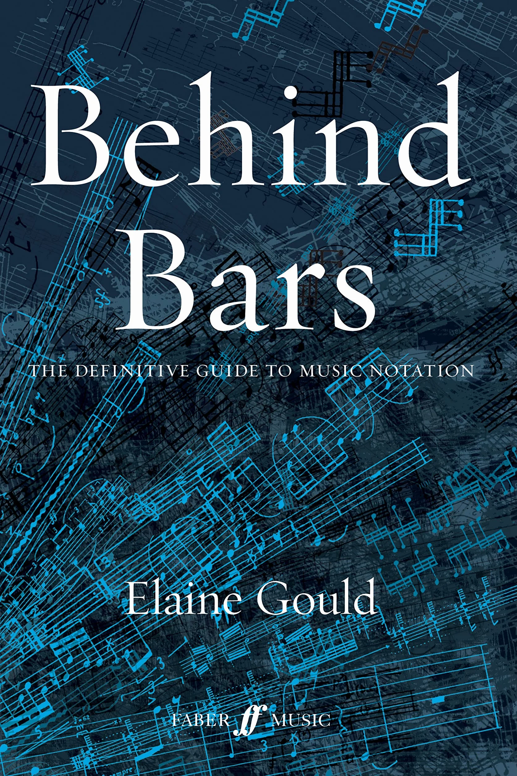 Behind Bars: The Definitive Guide To Music Notation