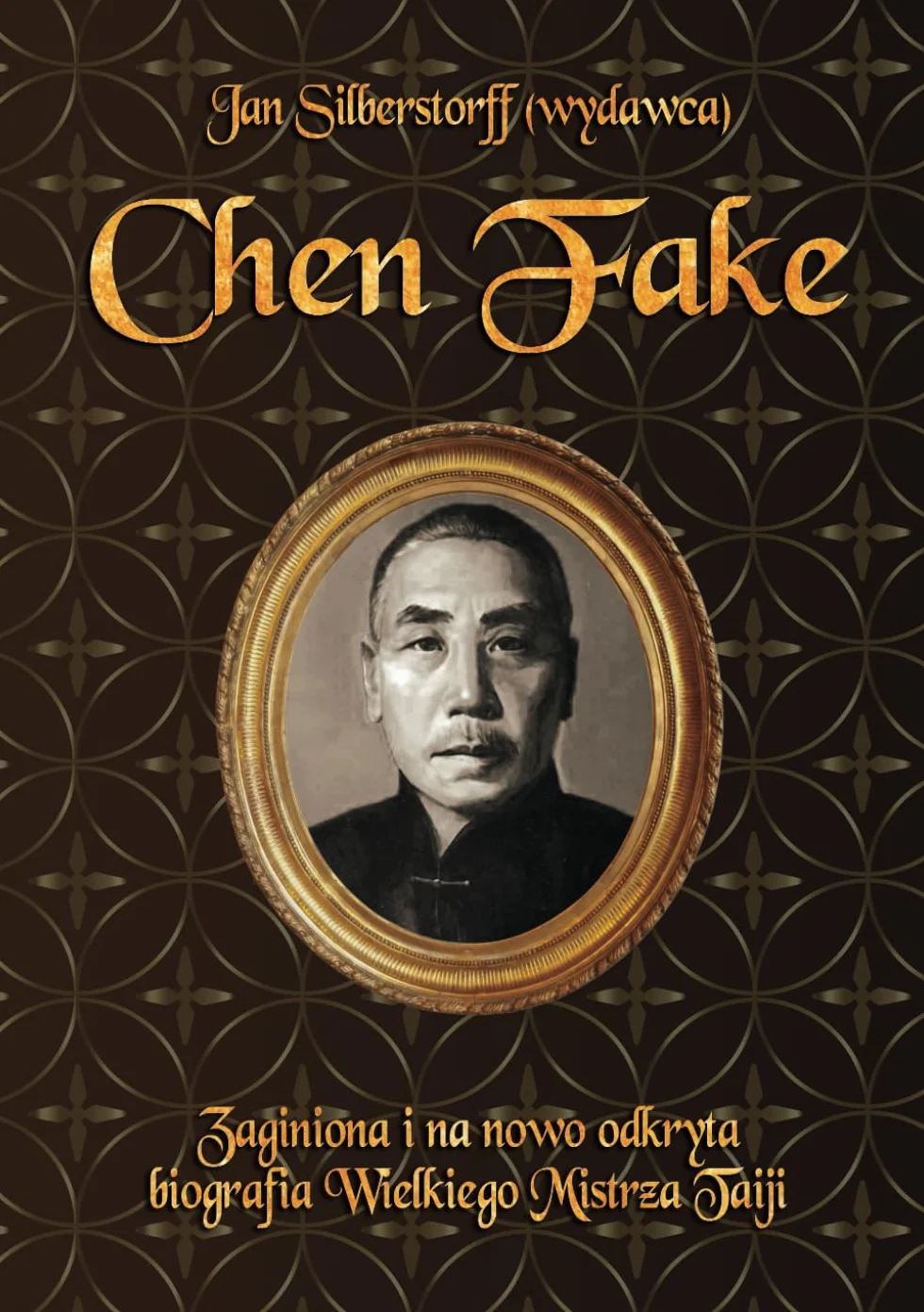 Chen Fake: Zaginiona i na nowo odkryta biografia Wielkiego Mistrza Taiji