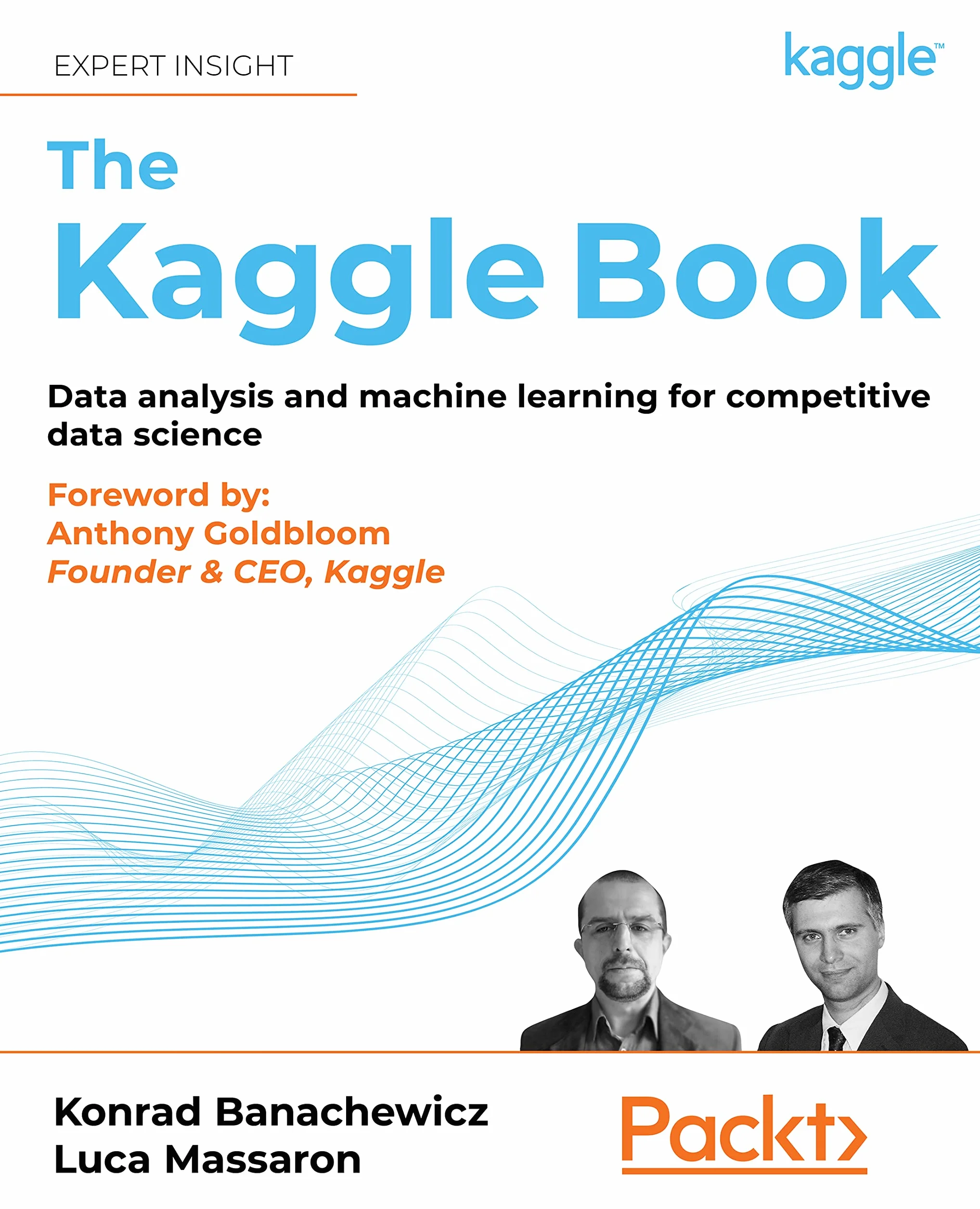 The Kaggle Book: Data analysis and machine learning for competitive data science