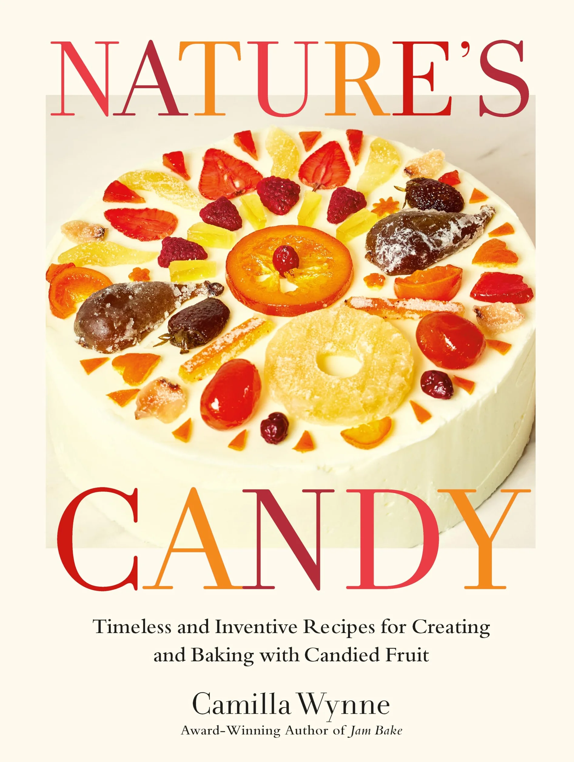 Nature's Candy: Timeless and Inventive Recipes for Creating and Baking with Candied Fruit