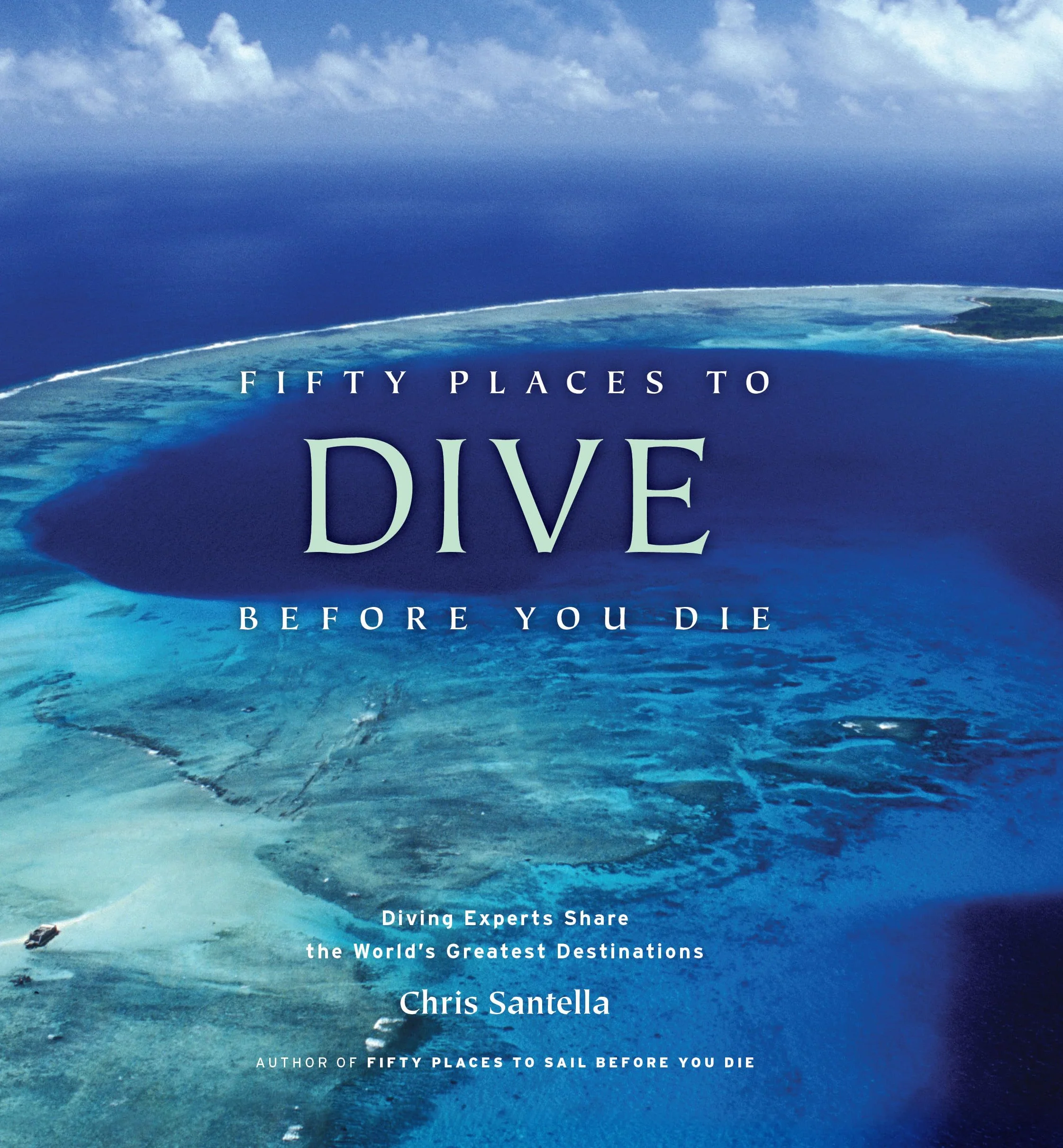 Fifty Places to Dive Before You Die: Diving Experts Share the World's Greatest Destinations