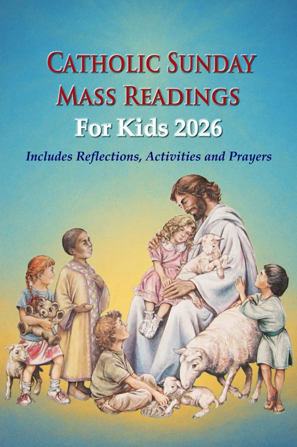Catholic Sunday Mass Readings For Kids 2026: Summarized Sunday Mass Readings and Reflections for Kids and Teens