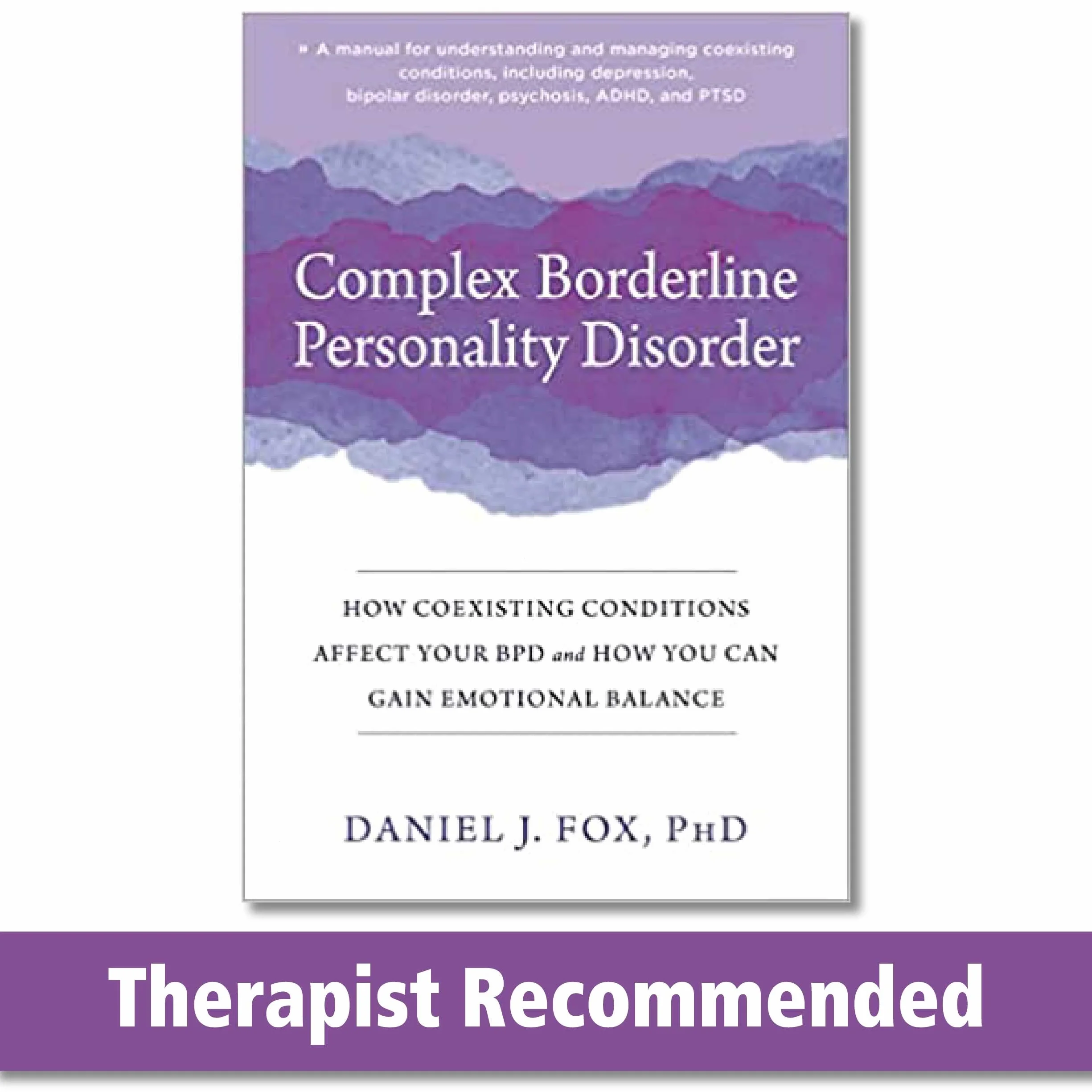 Complex Borderline Personality Disorder: How Coexisting Conditions Affect Your Bpd and How You Can Gain Emotional Balance