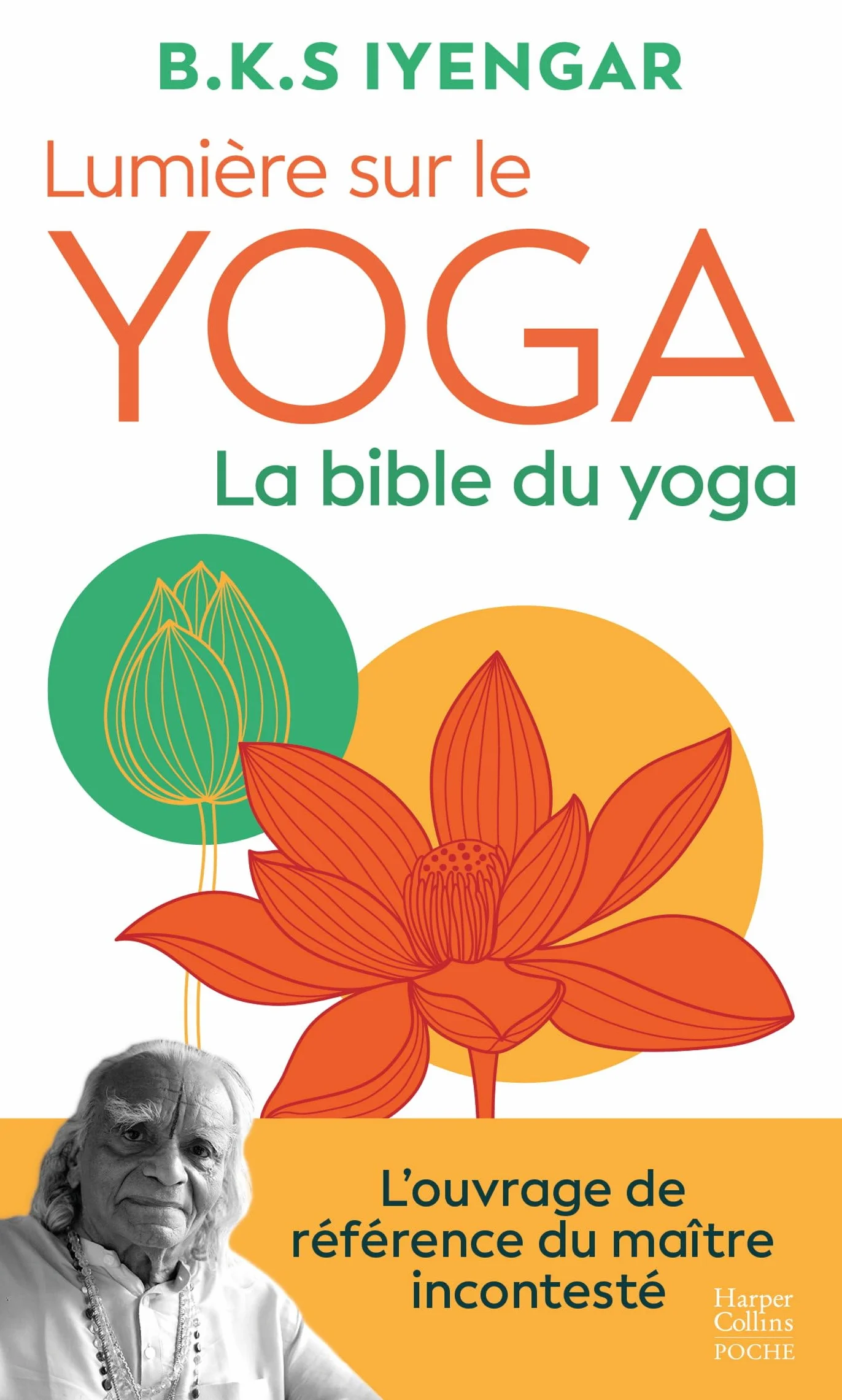 Lumière sur le yoga : la bible du yoga: L'ouvrage de référence du maître incontesté