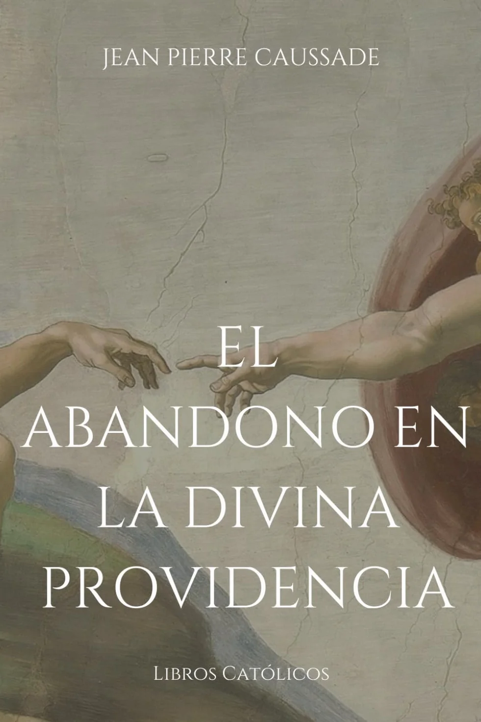 El abandono en la Divina Providencia: El abandono de si mismo en la providencia Divina como el medio más fácil para santificarse