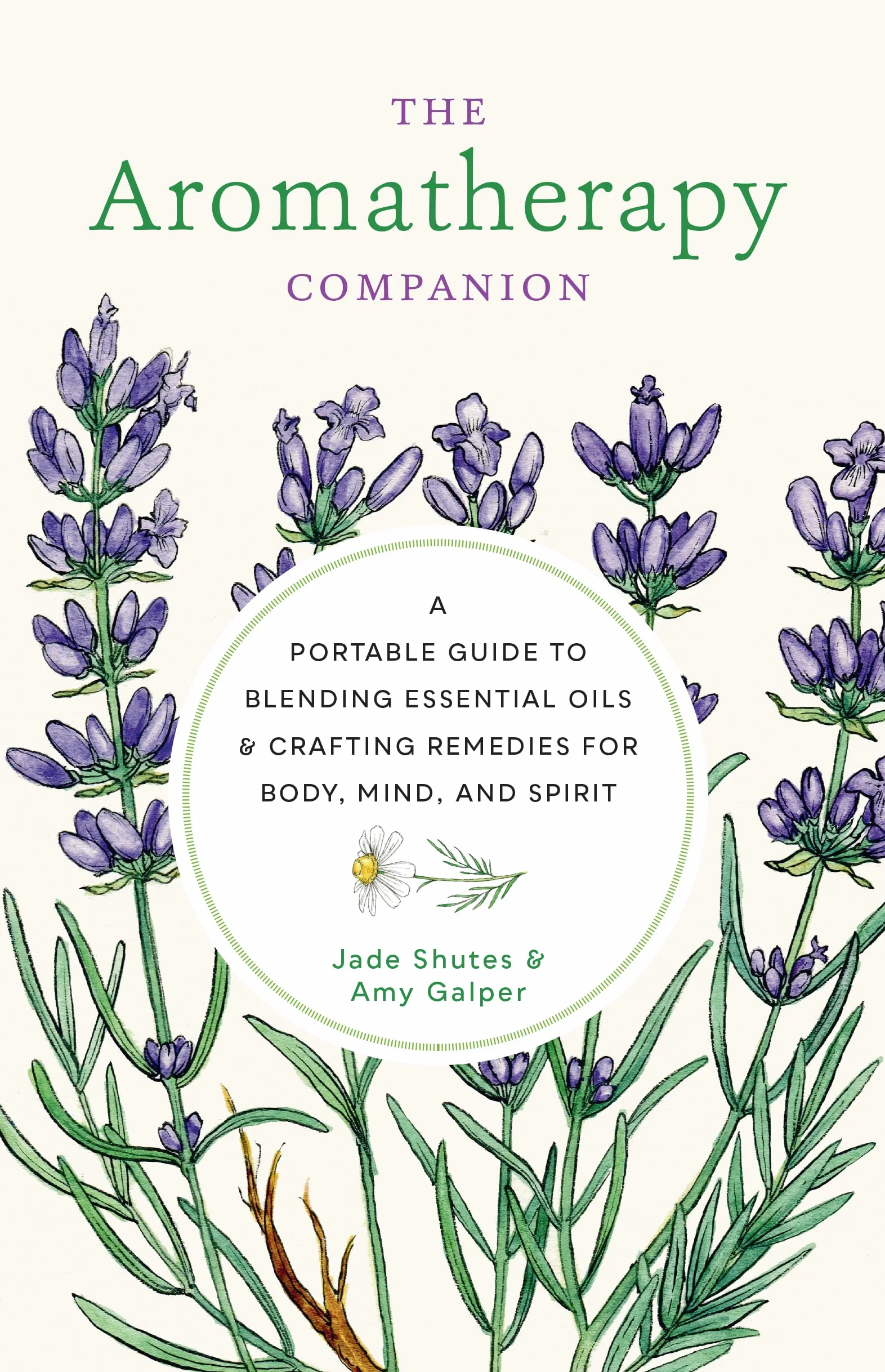 Aromatherapy Companion: A Portable Guide to Blending Essential Oils and Crafting Remedies for Body, Mind, and Spirit