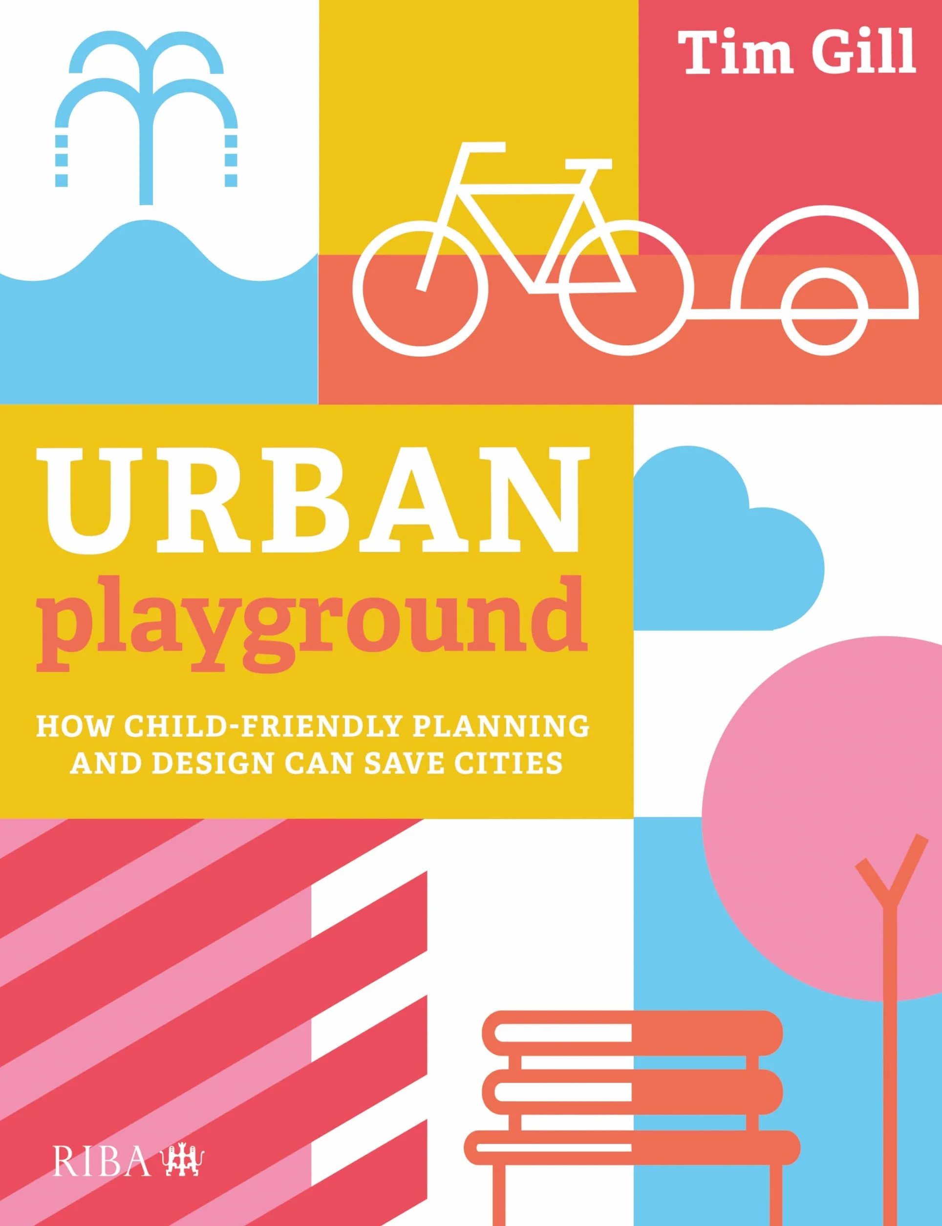 Urban Playground: How Child-Friendly Planning and Design Can Save Cities
