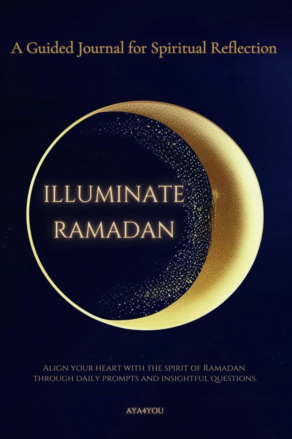 Illuminate Ramadan: A Guided Journal for Spiritual Reflection