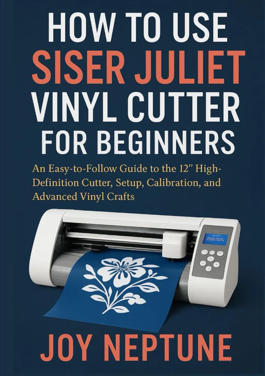 How to use Siser Juliet Vinyl Cutter for Beginners: An Easy-to-Follow Guide to the 12" High-Definition Cutter, Setup, Calibration, and Advanced Vinyl Crafts