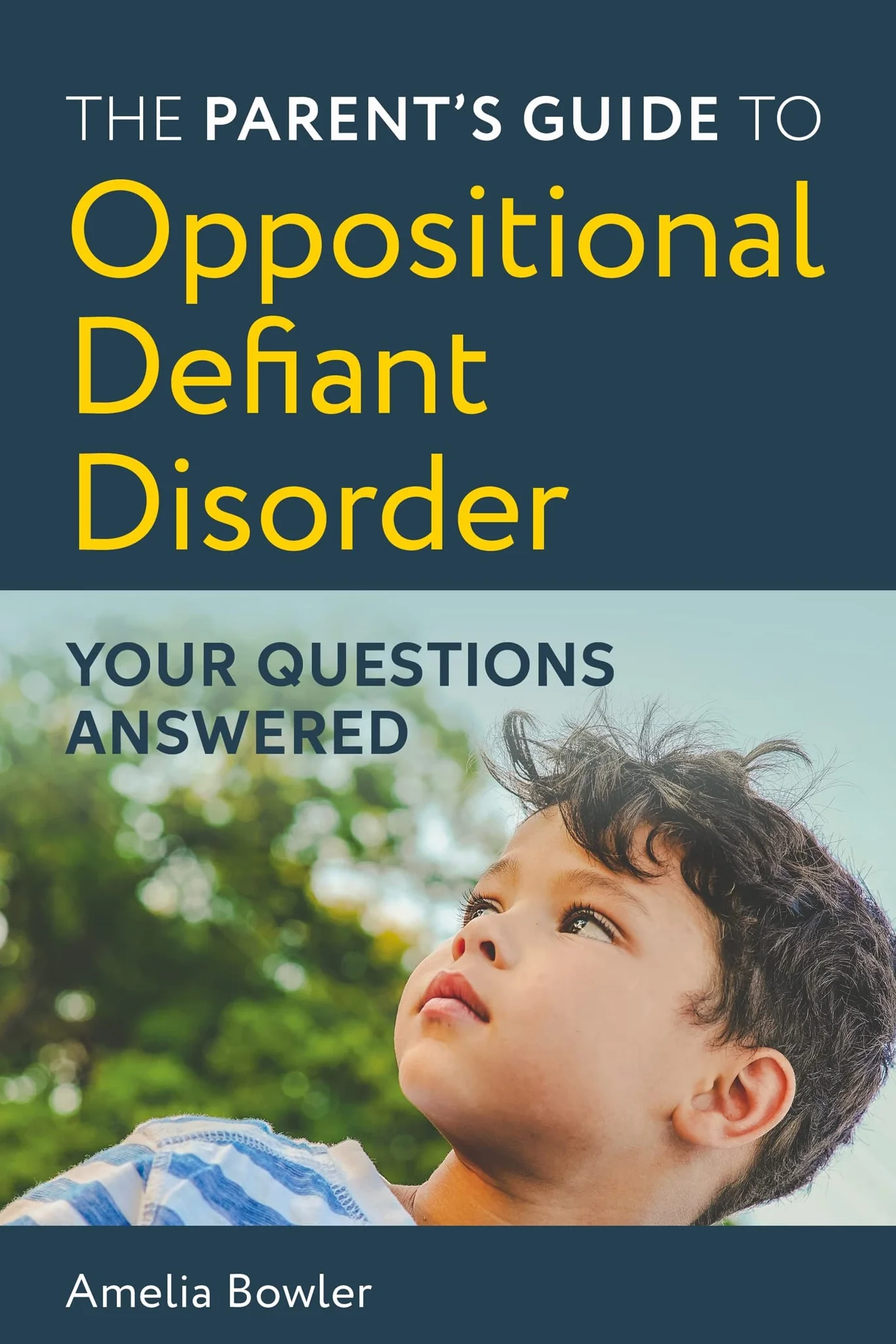 The Parent's Guide to Oppositional Defiant Disorder: Your Questions Answered