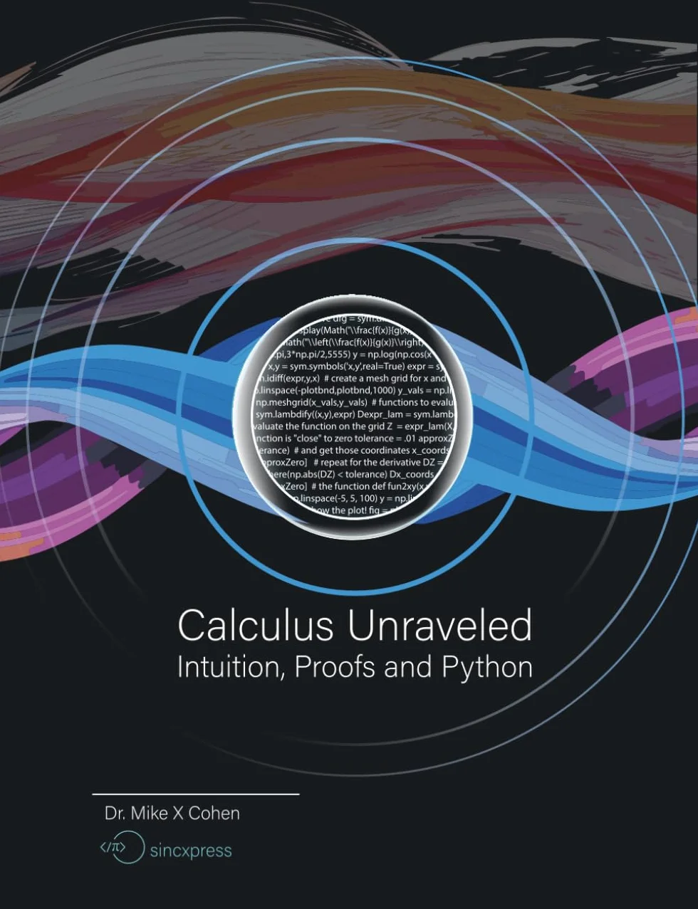 Calculus Unraveled: Intuition, Proofs, and Python