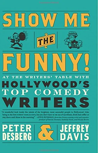 Show Me the Funny!: At the Writers' Table with Hollywood's Top Comedy Writers