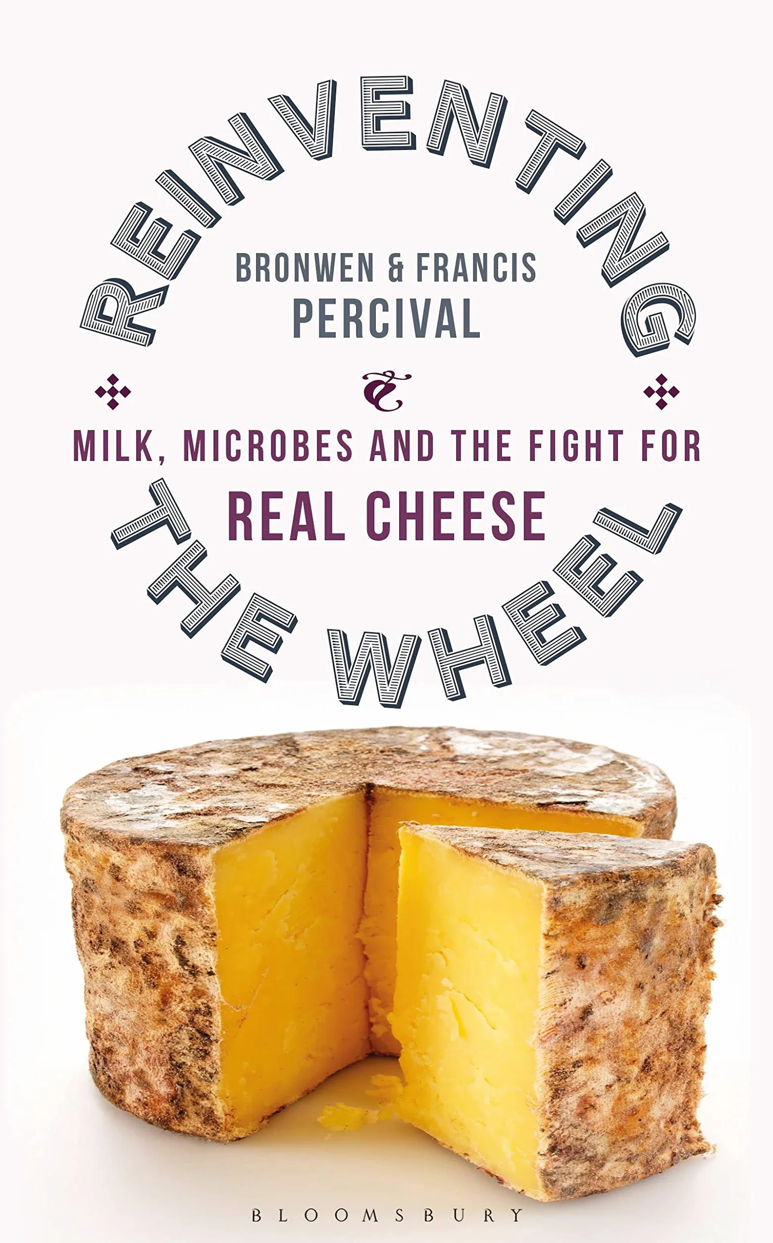 Reinventing the Wheel: Milk, Microbes and the Fight for Real Cheese