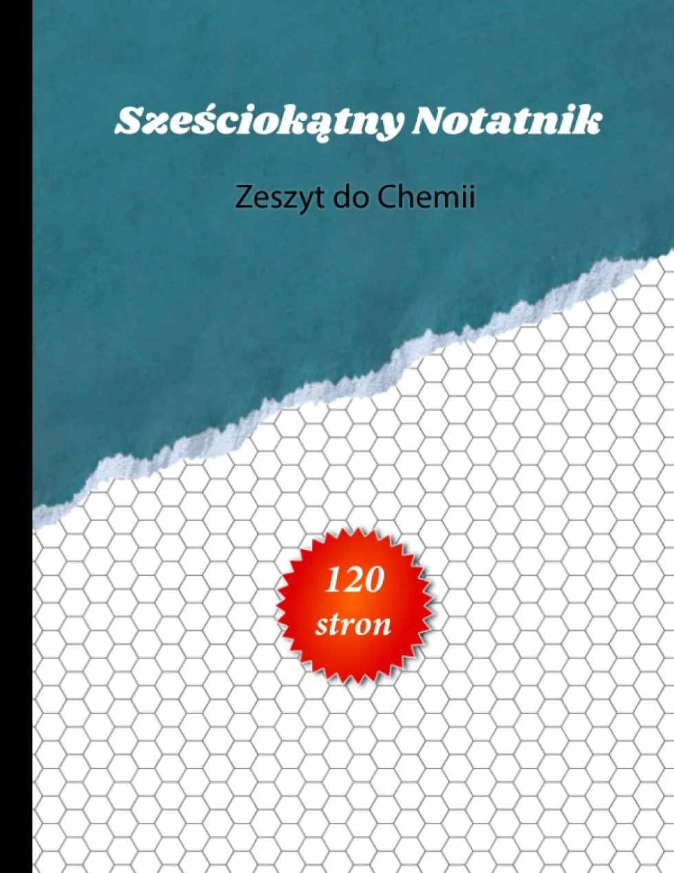 Sześciokątny Notatnik: Zeszyt do Chemii - 120 stron - Sześciokątny Zeszyt - Notatnik Inżynierski - Zeszyt Laboratoryjny dla Studentów - Chemia ... Notatnik - Chemii Notebooków (Polski)