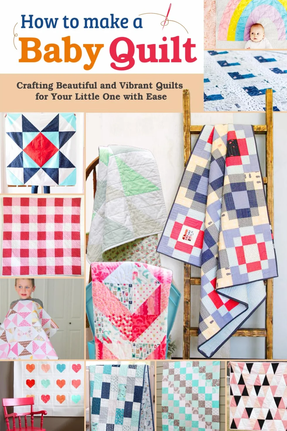 How to Make a Baby Quilt: Crafting Beautiful and Vibrant Quilts for Your Little One with Ease