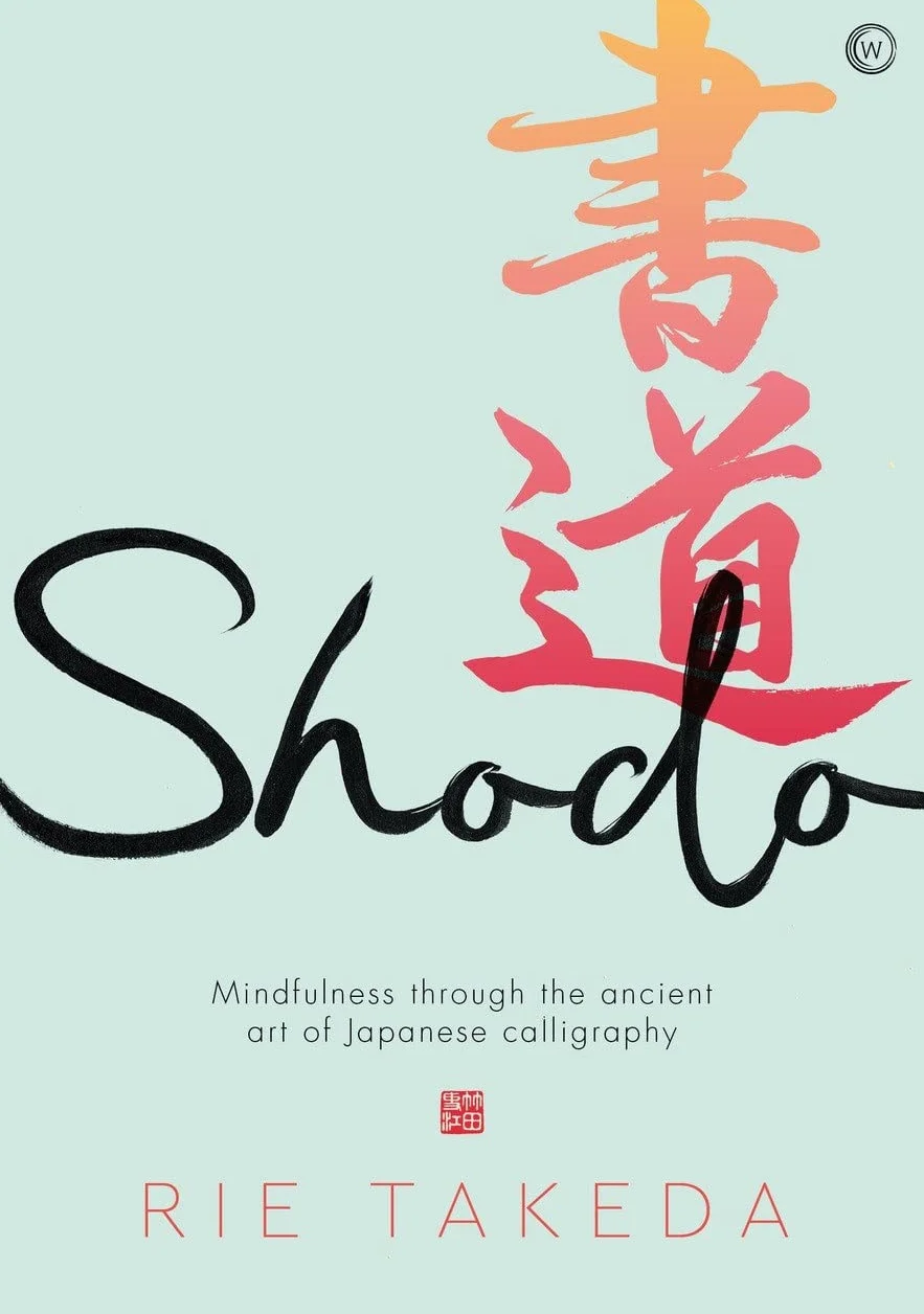 Shodo: The practice of mindfulness through the ancient art of Japanese calligraphy