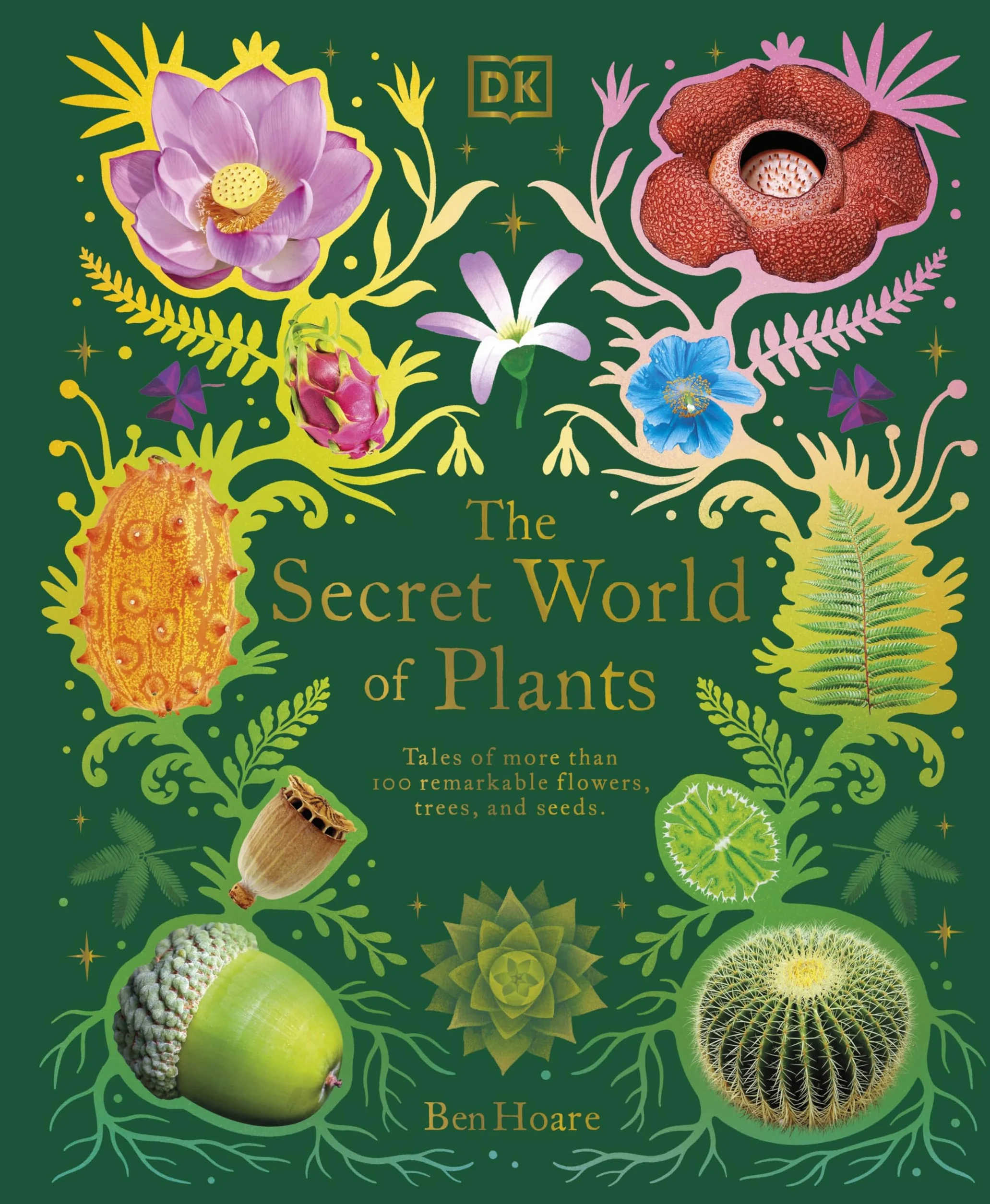 The Secret World of Plants: Tales of More Than 100 Remarkable Flowers, Trees, and Seeds