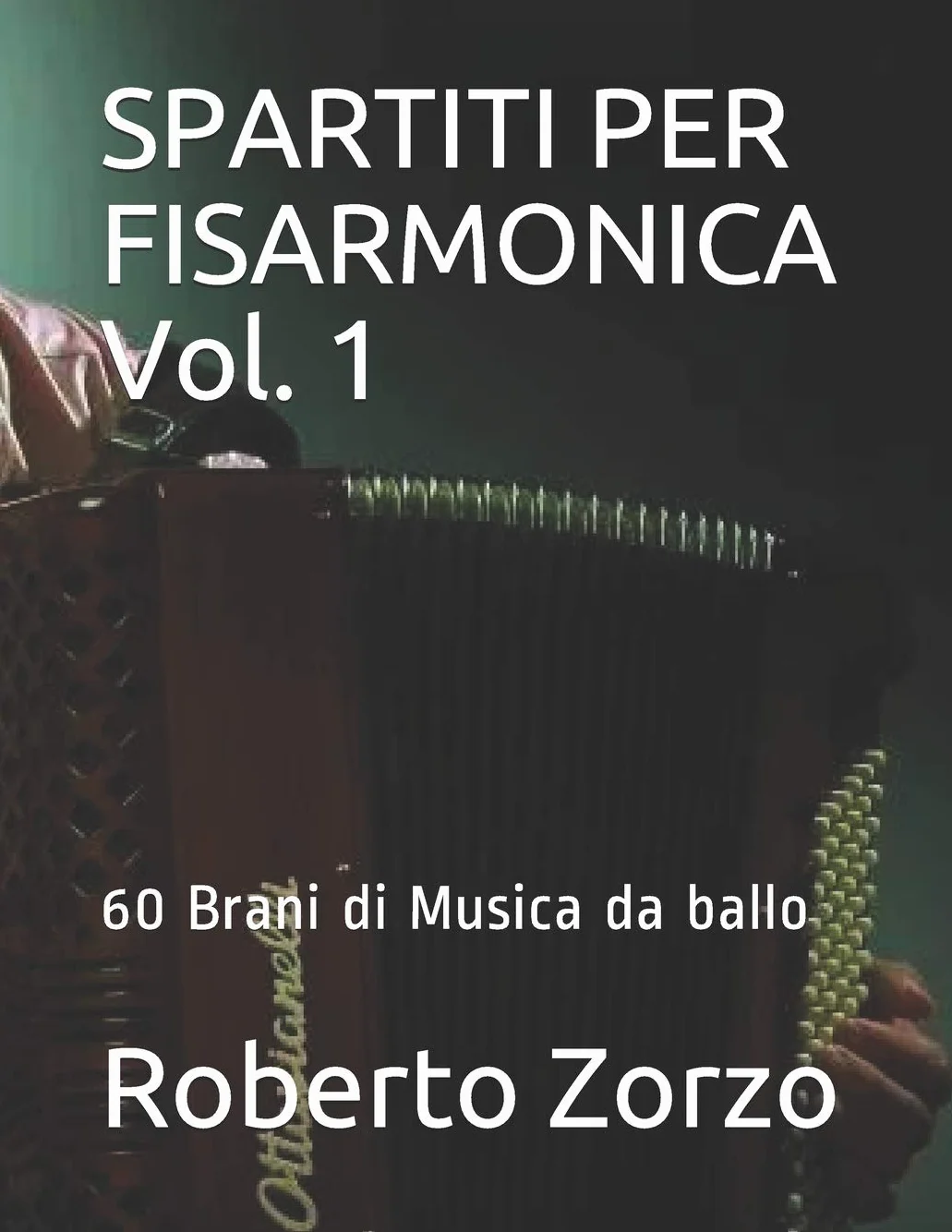SPARTITI PER FISARMONICA Vol. 1: 60 Brani di Musica da ballo - Roberto Zorzo