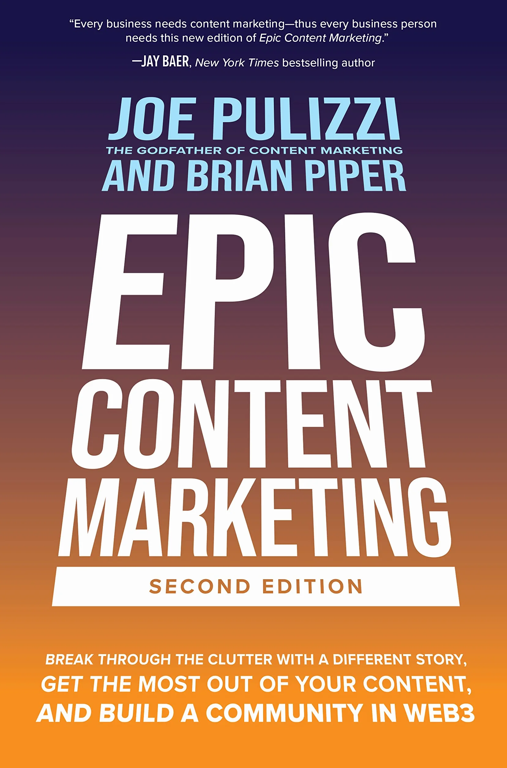 Epic Content Marketing, Second Edition: Break Through the Clutter with a Different Story, Get the Most Out of Your Content, and Build a Community in Web3