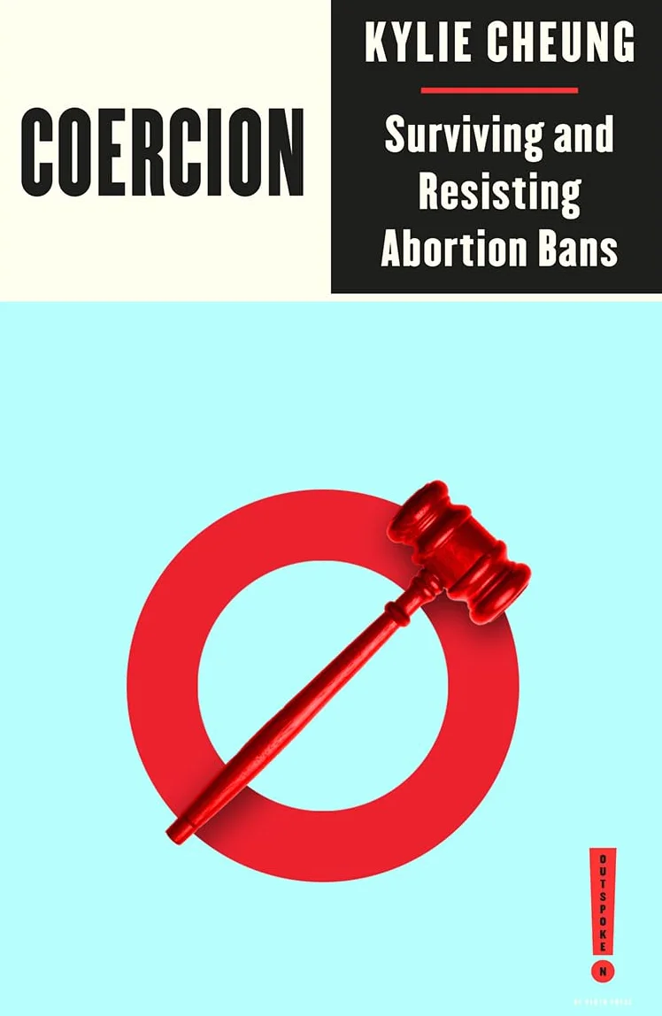 Coercion: Surviving and Resisting Abortion Bans