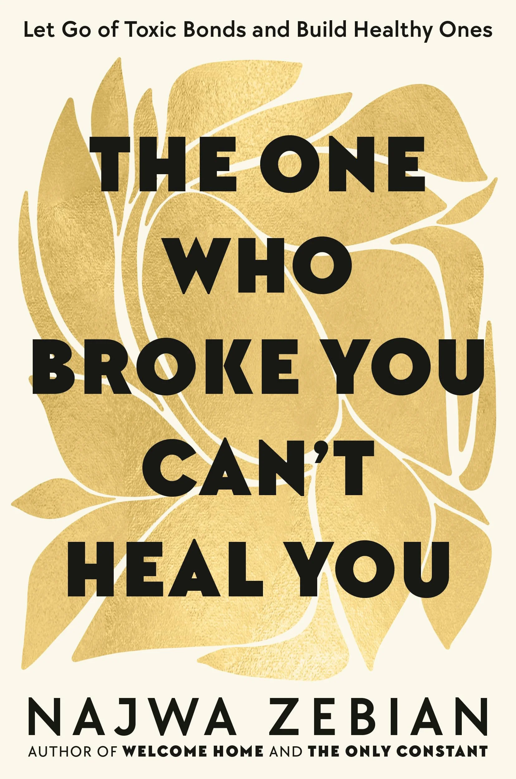 The One Who Broke You Can't Heal You: Let Go of Toxic Bonds and Build Healthy Ones