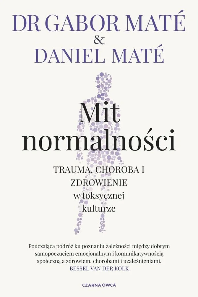 MIT NORMALNOŚCI: Trauma, choroba i zdrowienie w toksycznej kulturze