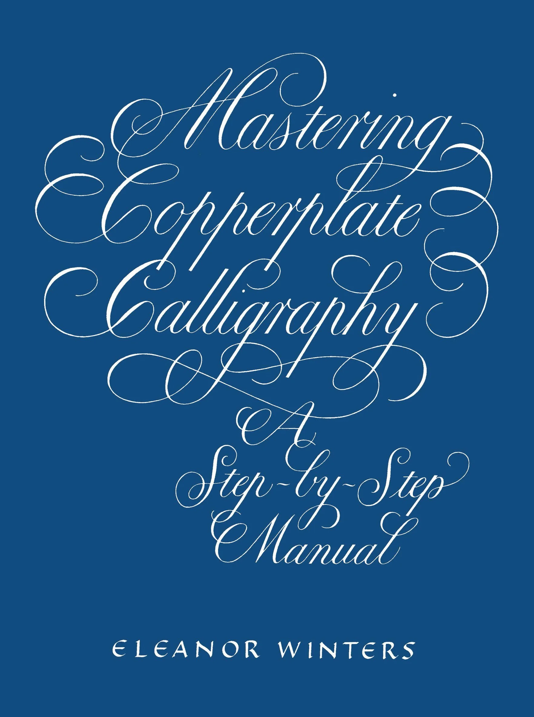 Mastering Copperplate Calligraphy: A Step-By-Step Manual