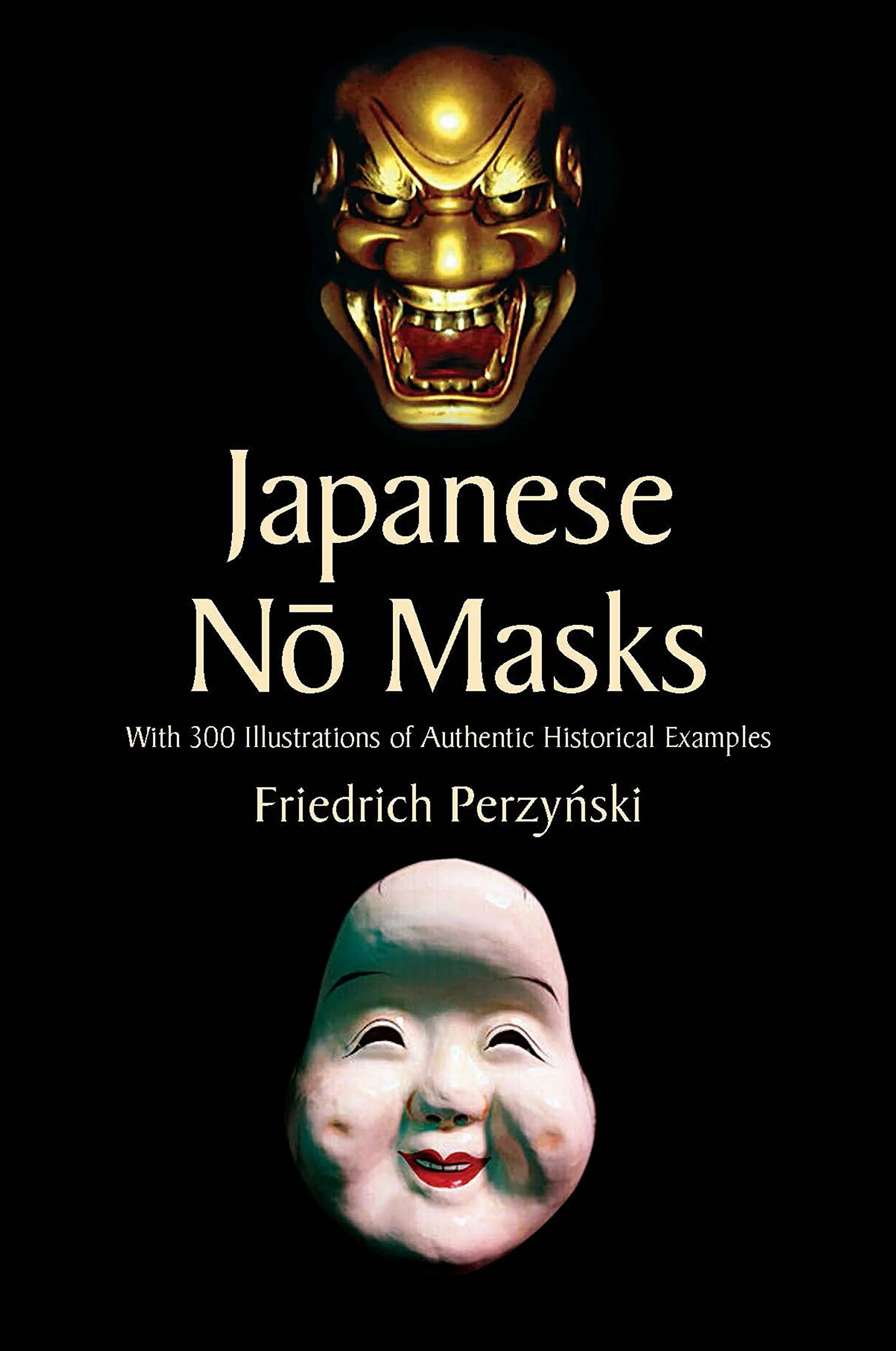 Japanese No Masks: With 300 Illustrations of Authentic Historical Examples
