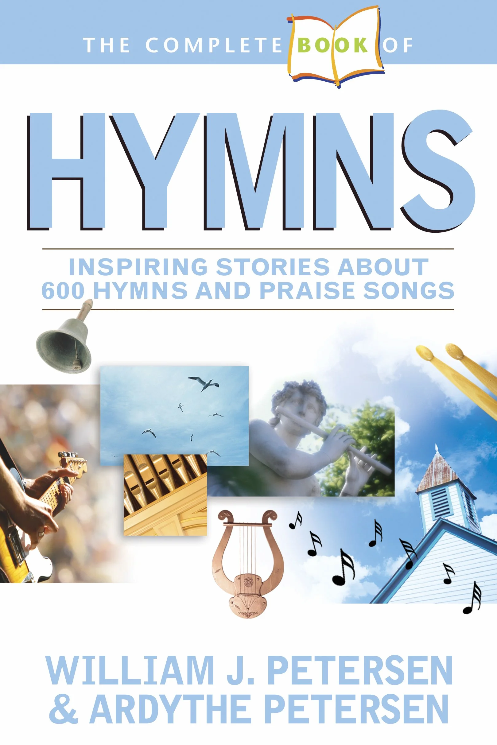 The Complete Book of Hymns: Inspiring Stories about 600 Hymns and Praise Songs