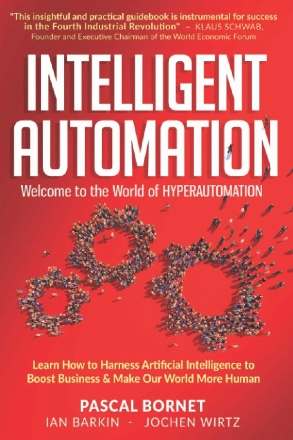 INTELLIGENT AUTOMATION: Learn how to harness Artificial Intelligence to boost business & make our world more human