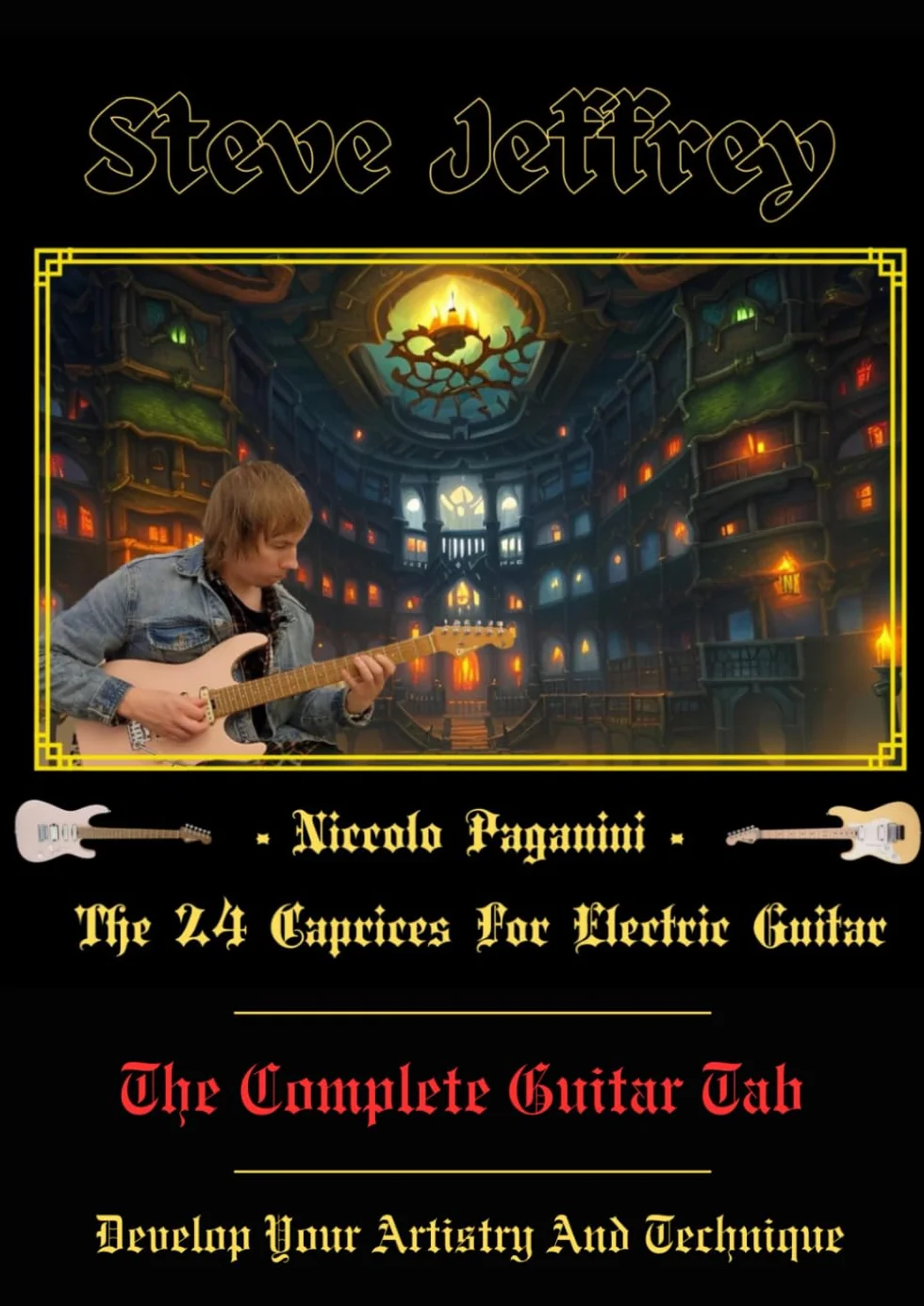 Steve Jeffrey - Niccolo Paganini - The 24 Caprices For Electric Guitar - The Complete Guitar Tab: Develop Your Artistry And Technique