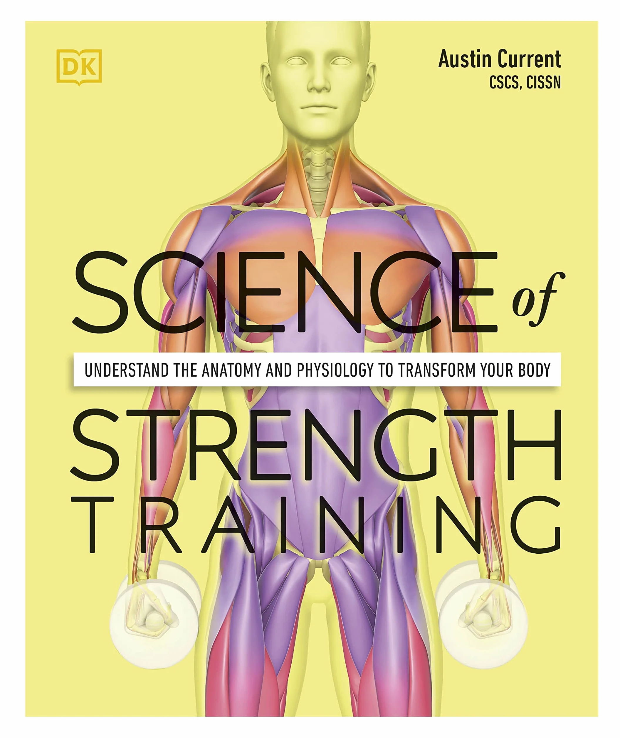 Science of Strength Training: Understand the Anatomy and Physiology to Transform Your Body