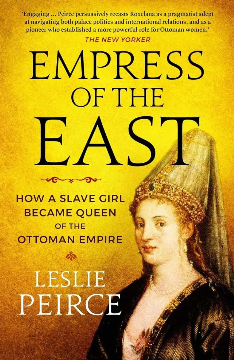 Empress of the East: How a Slave Girl Became Queen of the Ottoman Empire