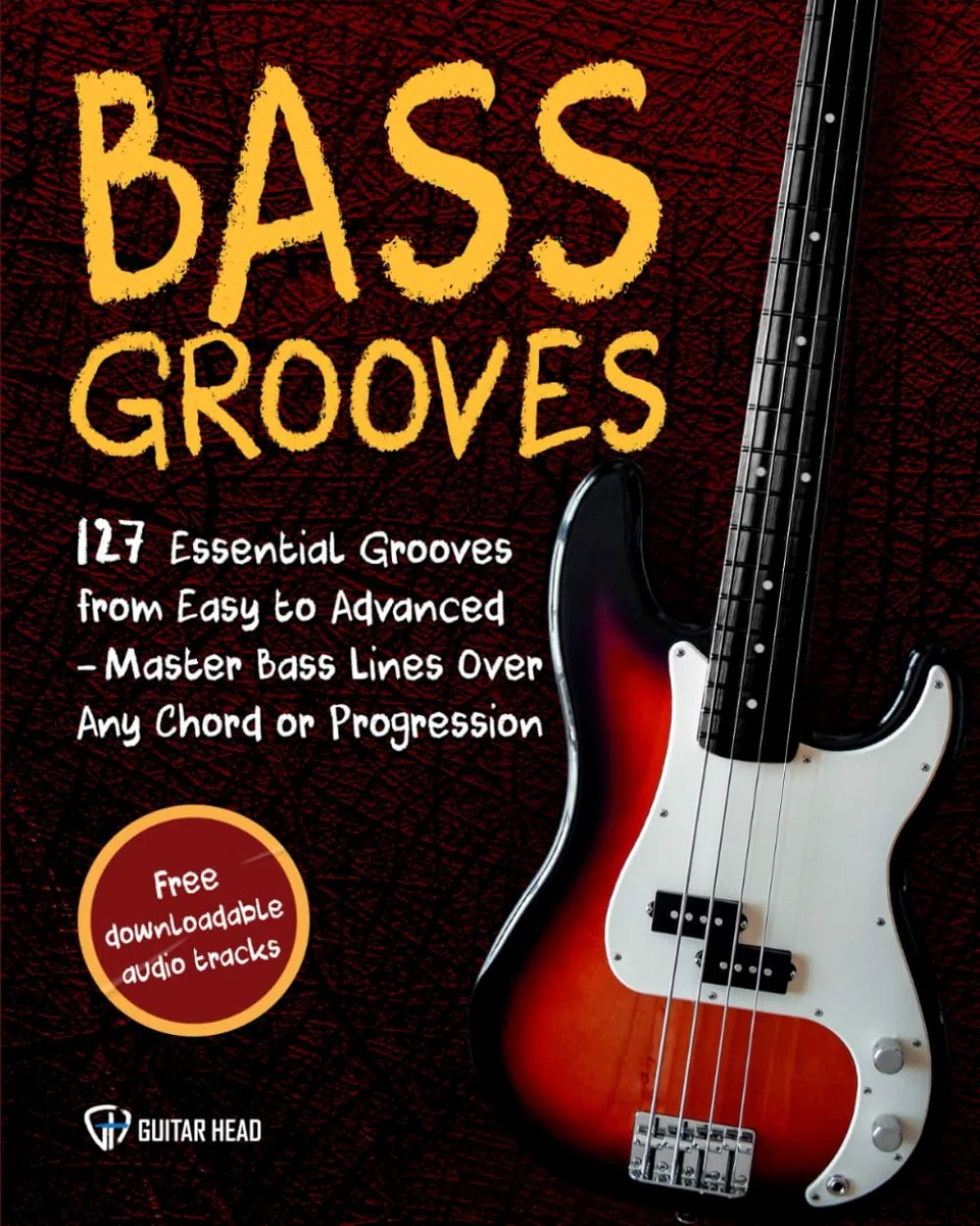 Bass Grooves: 127 Essential Grooves from Easy to Advanced: Master Bass Lines Over Any Chord or Progression Across Genres