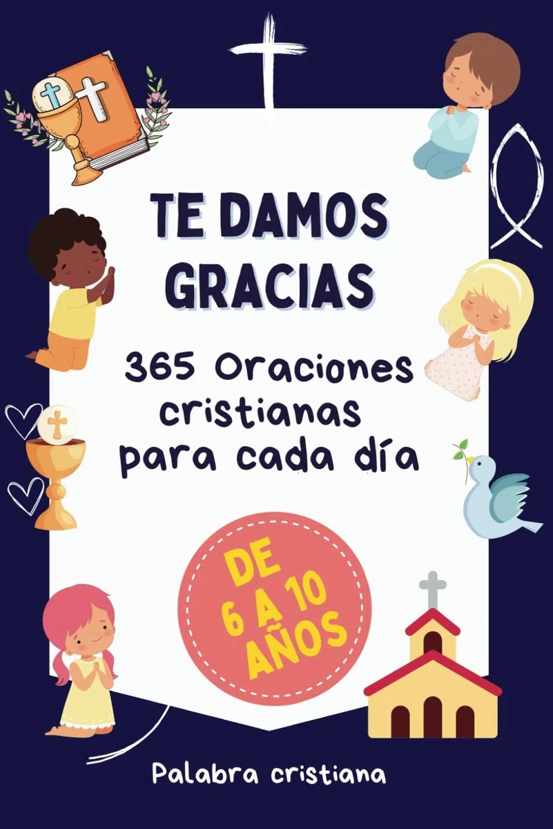 Te Damos Gracias - 365 oraciones cristianas para niños y niñas.: Oraciones cristianas en mayúscula