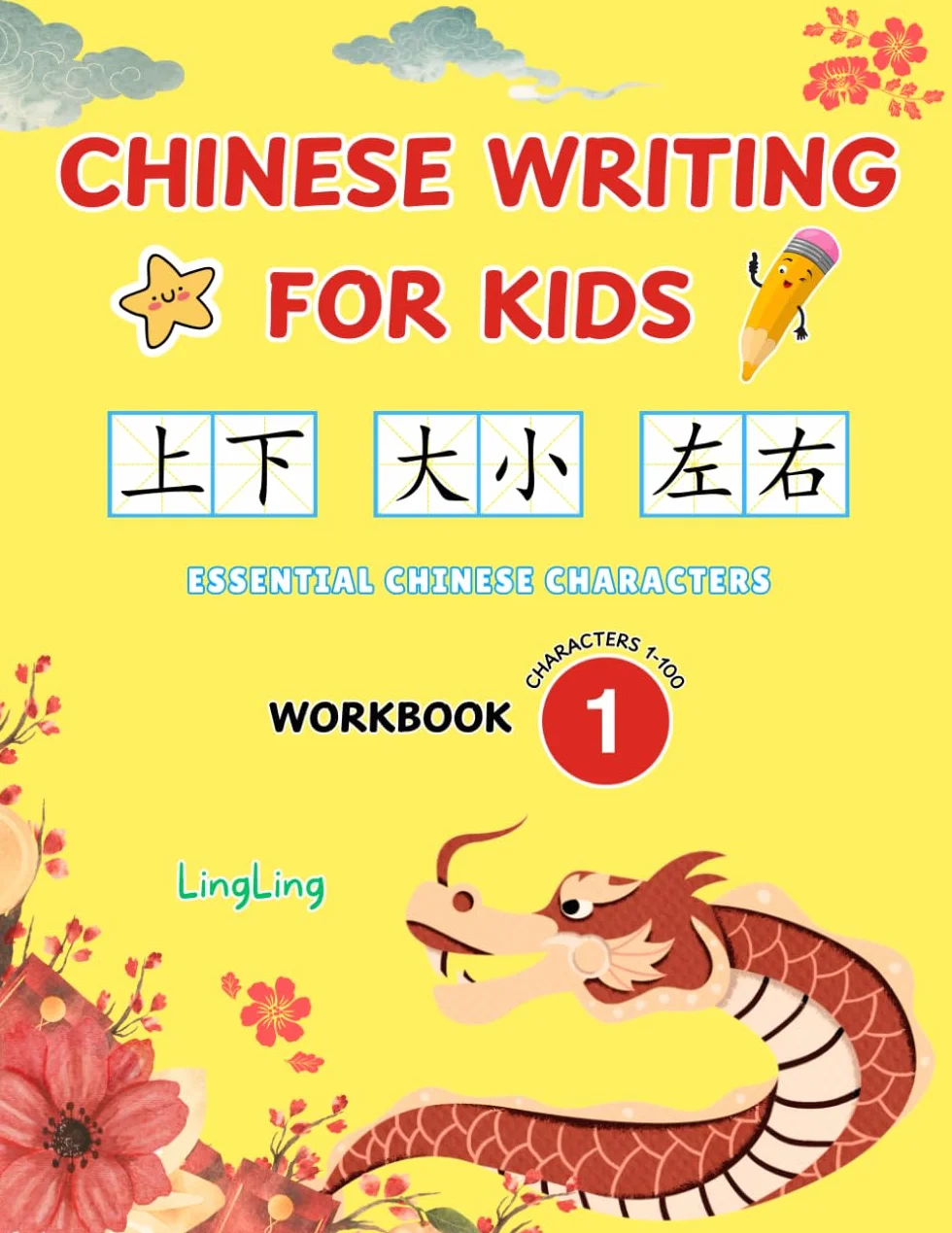 Chinese Writing for Kids: Essential Chinese Characters Workbook 1 (Characters 1-100) - Learn and Practice Mandarin Writing for Beginners