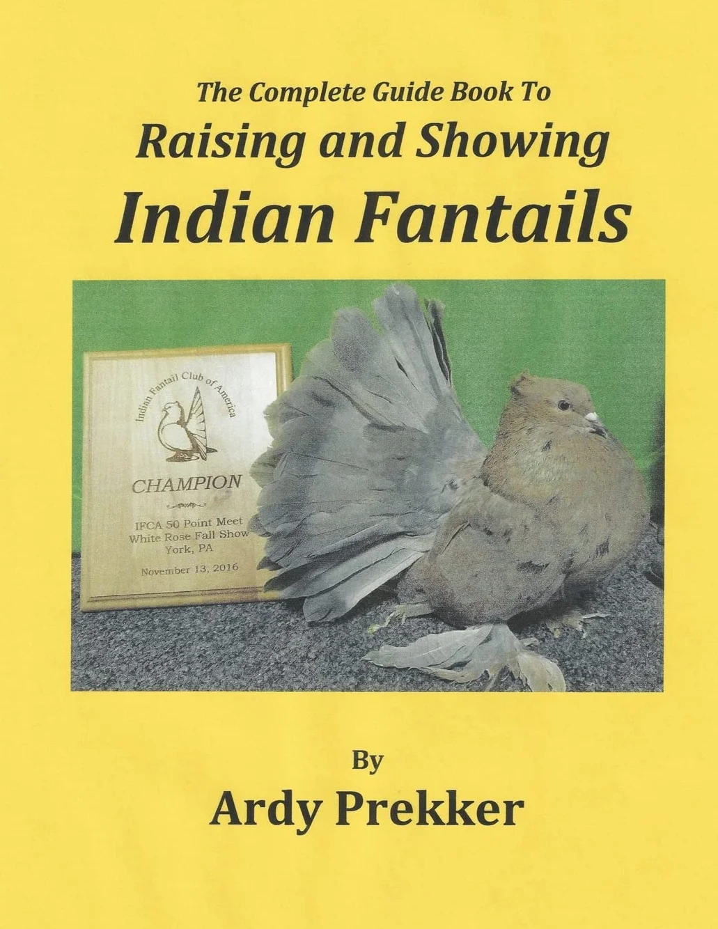 The Complete Guide Book To Raising and Showing Indian Fantails
