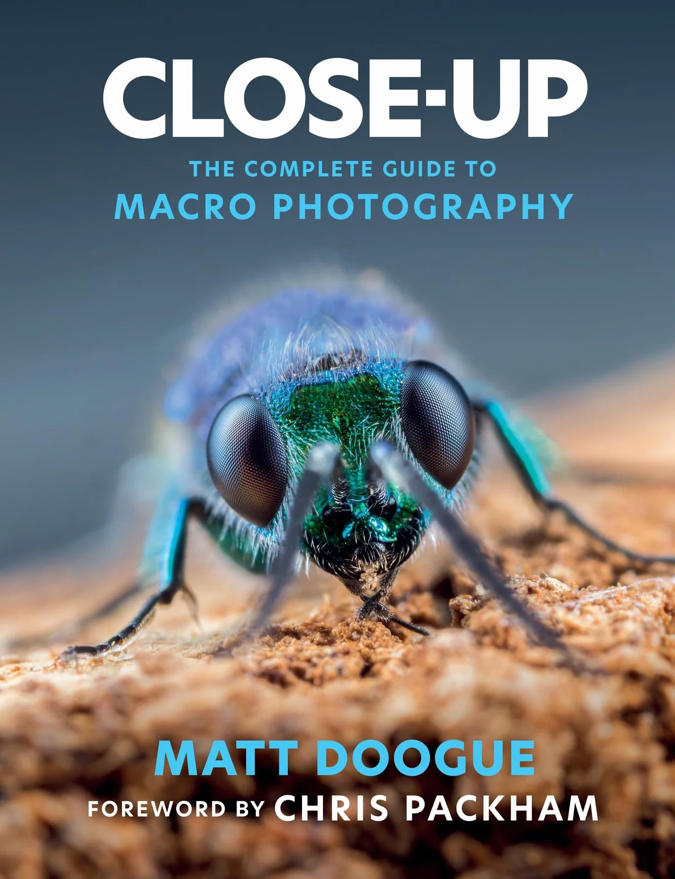 Close-Up: The Complete Guide to Macro Photography