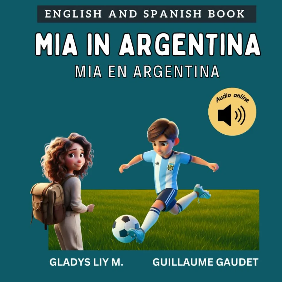 Mia in Argentina | Mia en Argentina: Argentina book for kids | Bilingual Spanish English Children’s Book with Audio | Libro infantil bilingüe para niños en inglés y español