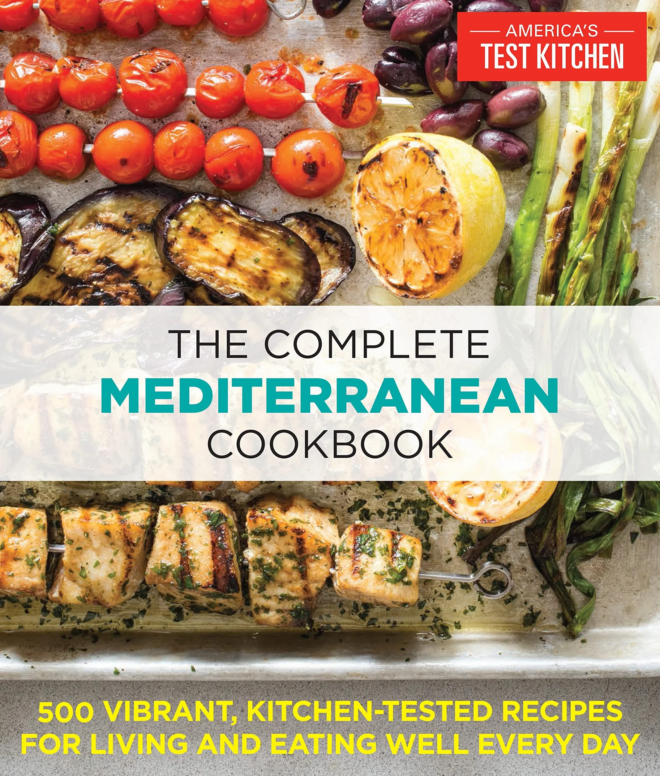 The Complete Mediterranean Cookbook: 500 Vibrant, Kitchen-Tested Recipes for Living and Eating Well Every Day