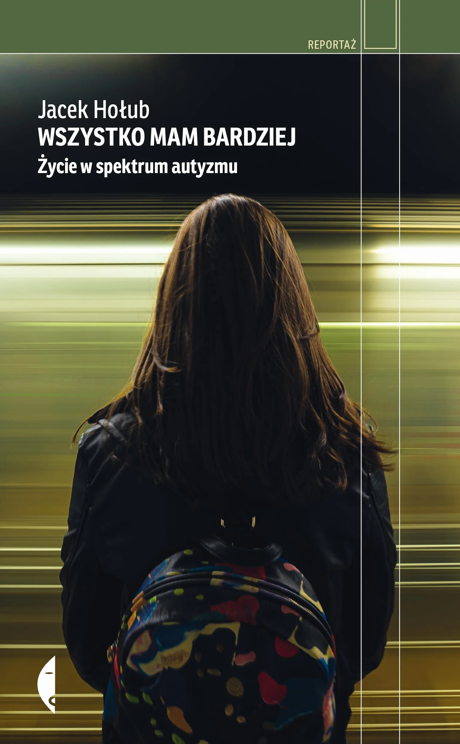 WSZYSTKO MAM BARDZIEJ. ŻYCIE W SPEKTRUM AUTYZMU