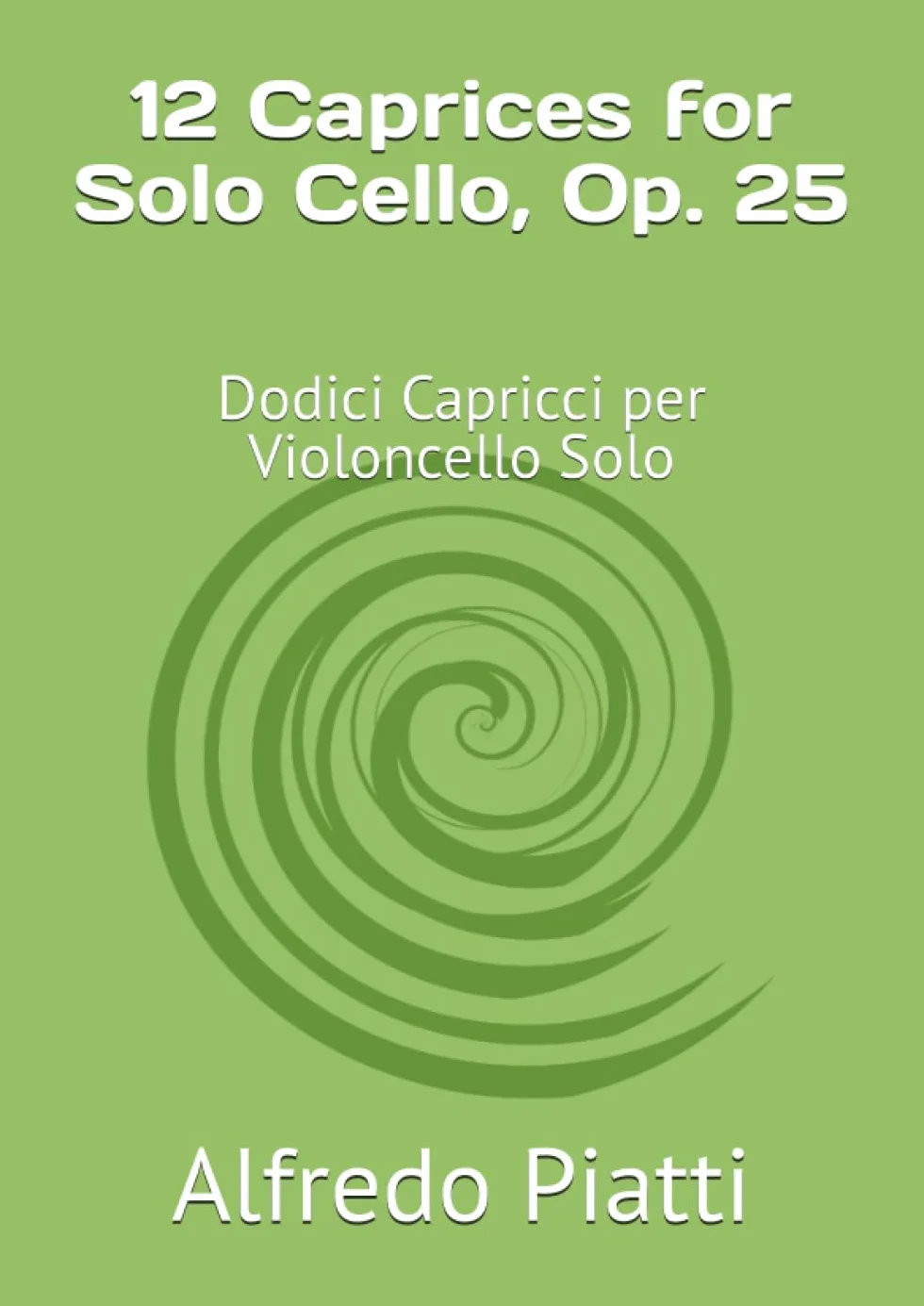12 Caprices for Solo Cello, Op. 25: Dodici Capricci per Violoncello Solo