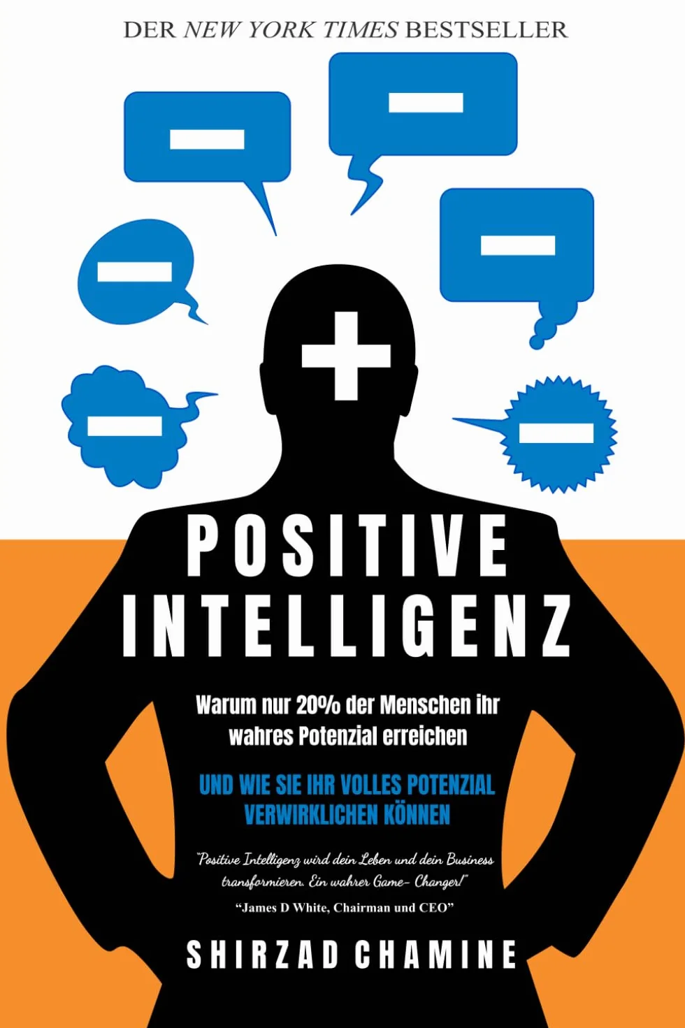 Positive Intelligenz: Warum nur 20% der Menschen ihr wahres Potenzial erreichen und wie Sie Ihr volles Potenzial verwirklichen können