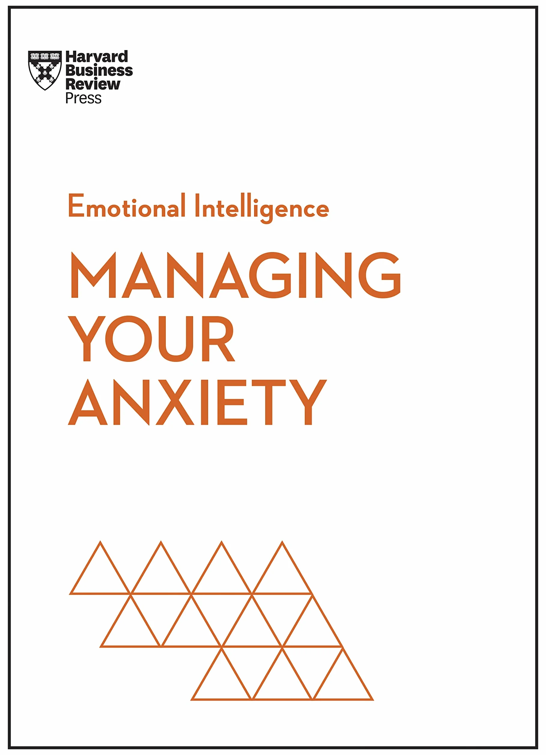 Managing Your Anxiety (HBR Emotional Intelligence Series)