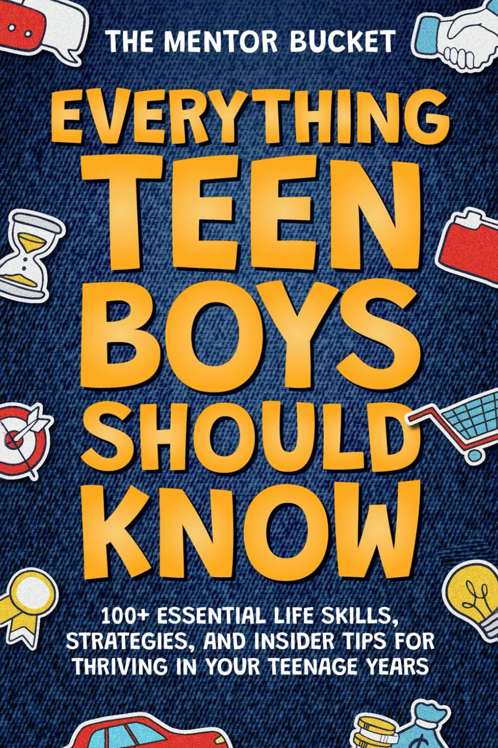 Everything Teen Boys Should Know - 100+ Essential Life Skills, Strategies, and Insider Tips for Thriving in Your Teenage Years