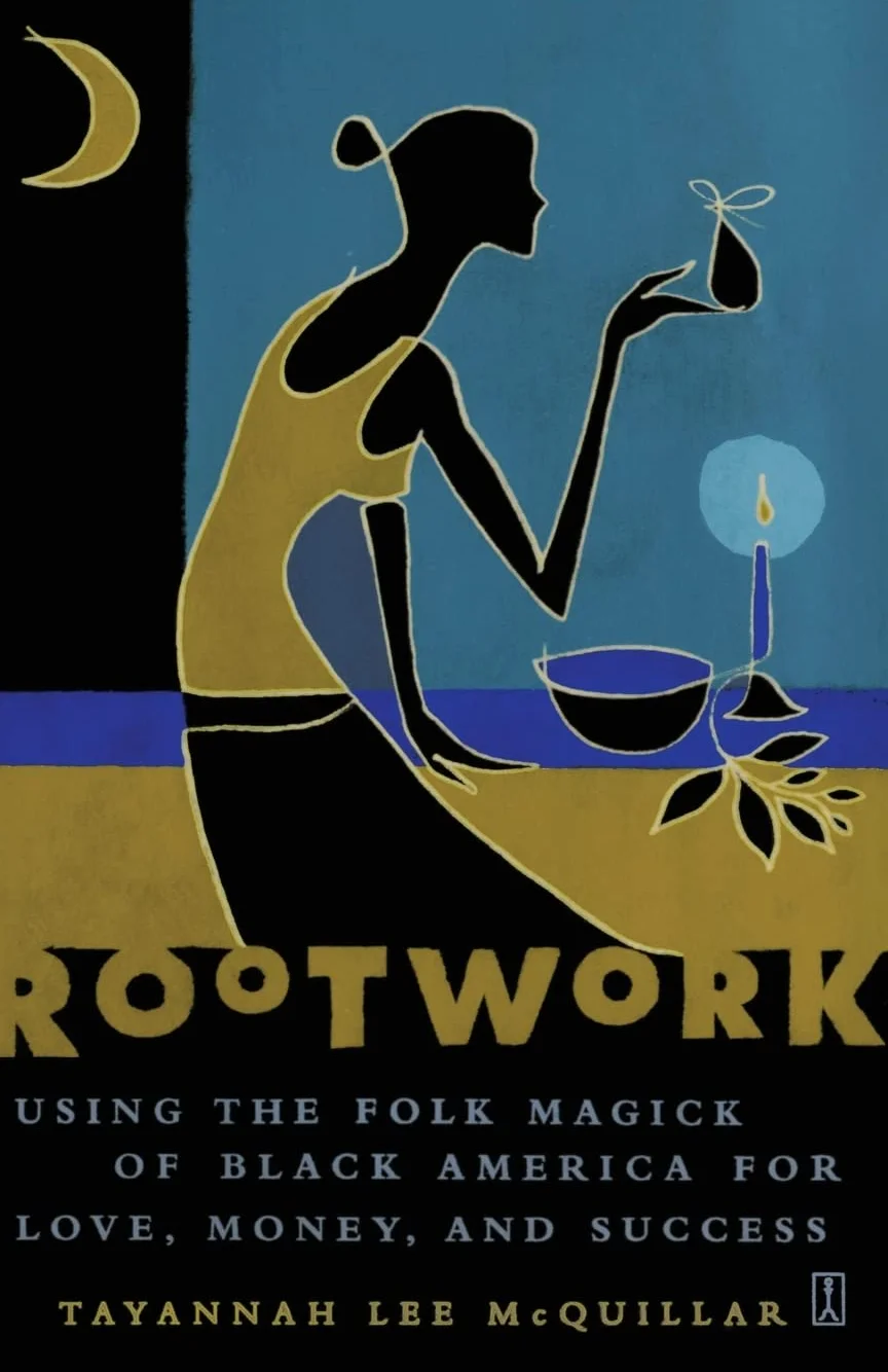 Rootwork: Using the Folk Magick of Black America for Love, Money and Success