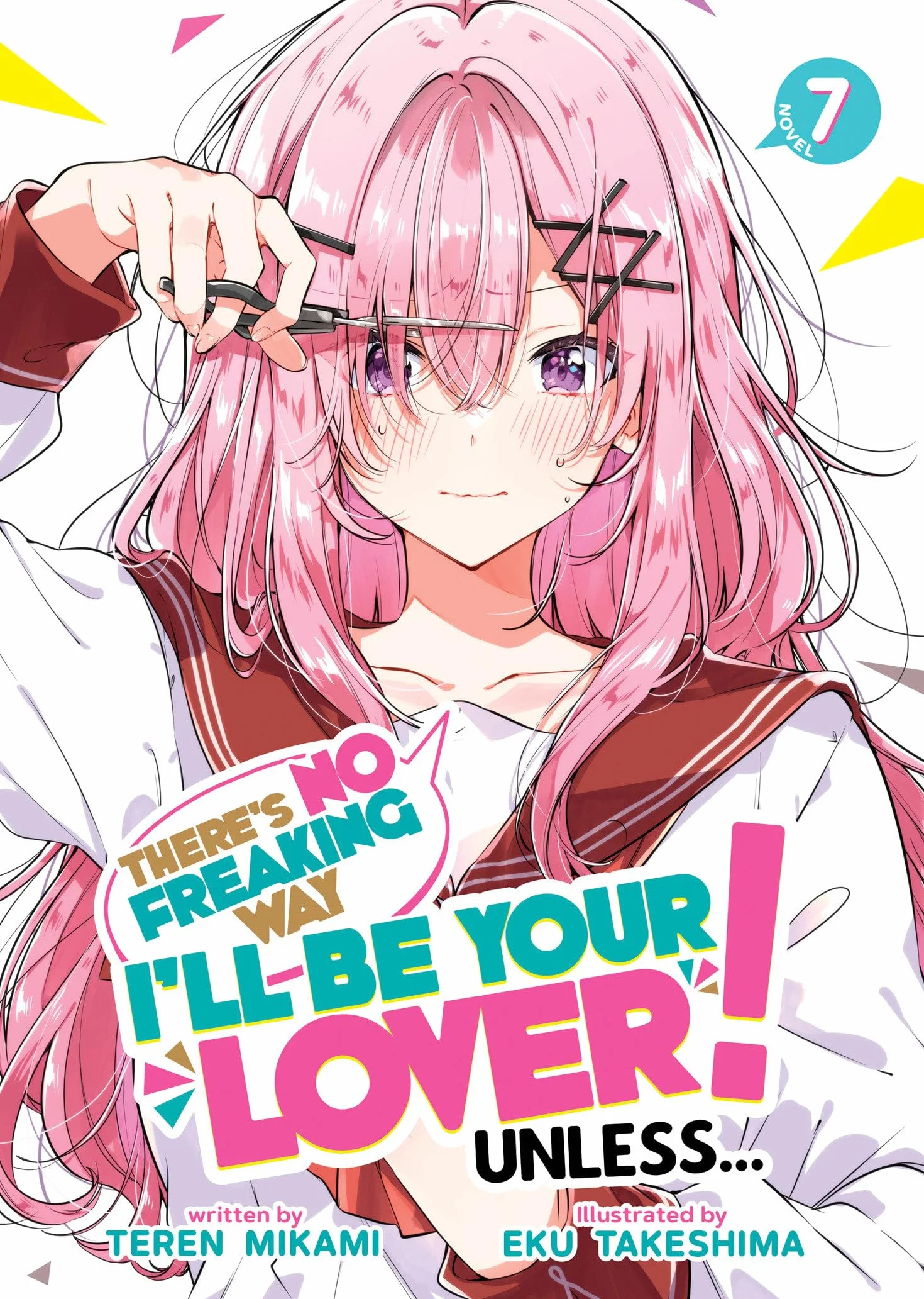 There's No Freaking Way I'll Be Your Lover! Unless... (Light Novel) Vol. 7