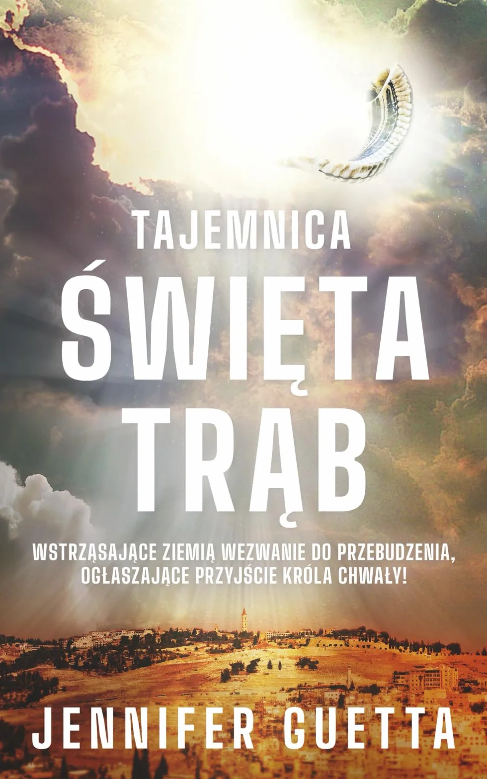 Tajemnica Święta Trąb: Wstrząsające ziemią wezwanie do przebudzenia, ogłaszające przyjście Króla Chwały!: Wstrz¿saj¿ce ziemi¿ wezwanie do przebudzenia, og¿aszaj¿ce przyj¿cie Króla Chwa¿y!