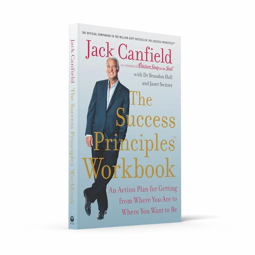 The Success Principles Workbook: An Action Plan for Getting from Where You Are to Where You Want to Be