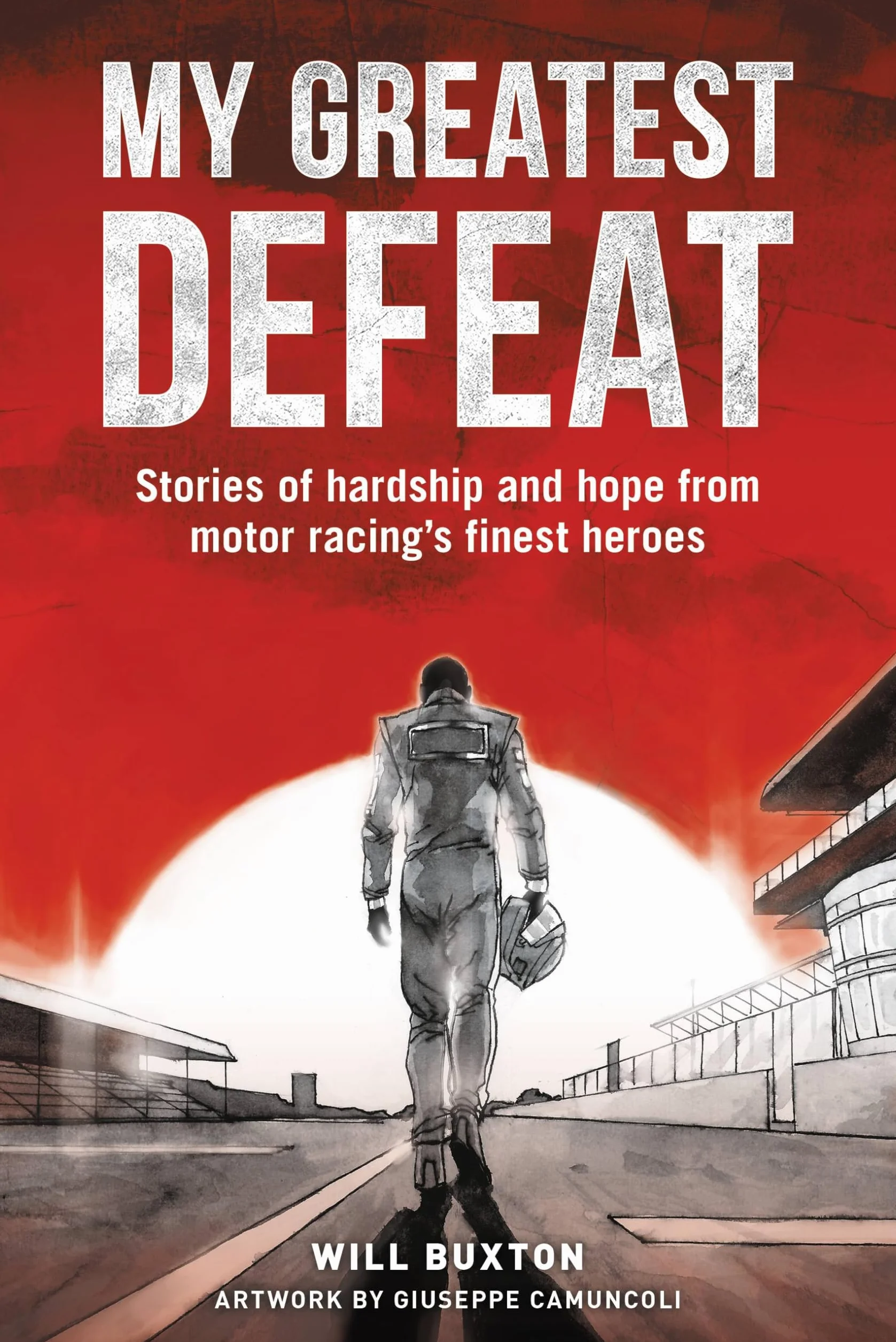 My Greatest Defeat: Stories of Hardship and Hope from Motor Racing's Finest Heroes